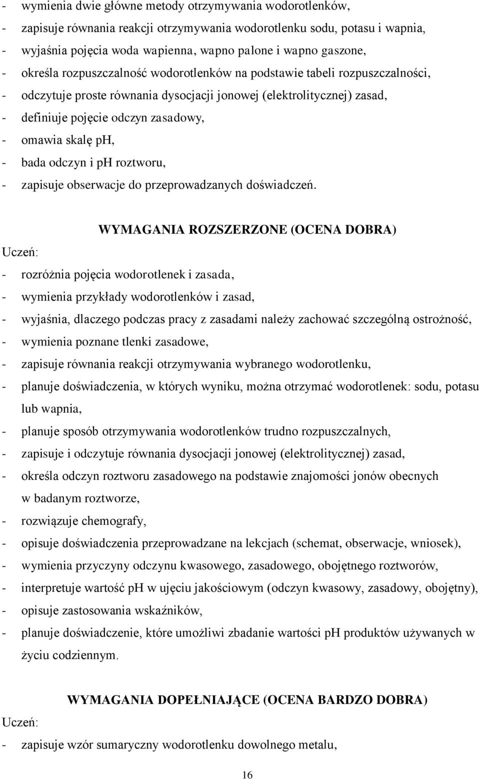 skalę ph, - bada odczyn i ph roztworu, - zapisuje obserwacje do przeprowadzanych doświadczeń.