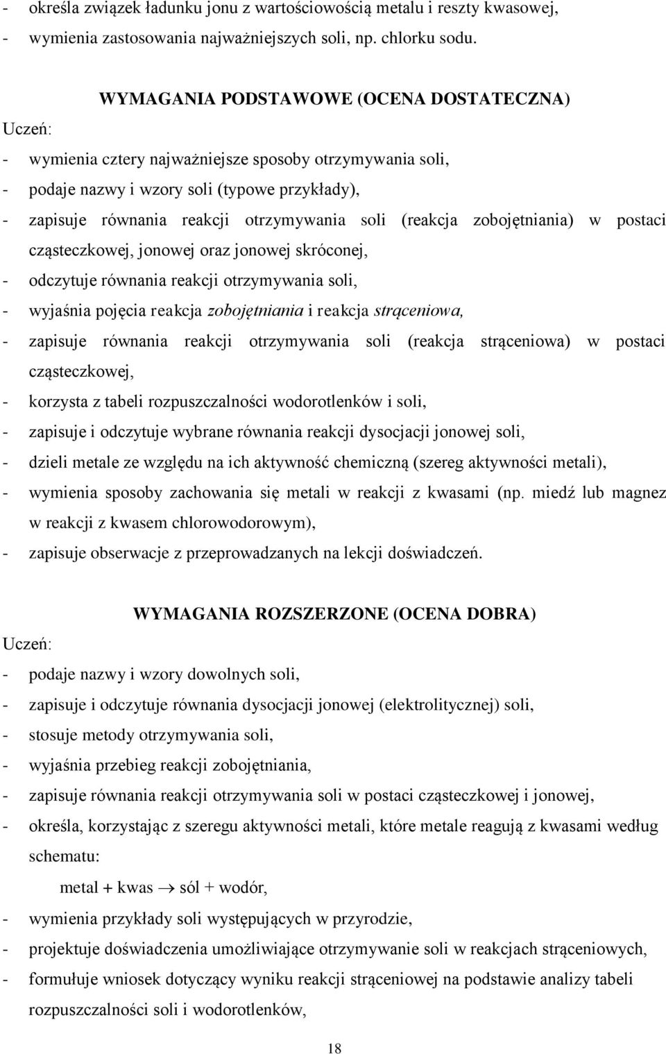 (reakcja zobojętniania) w postaci cząsteczkowej, jonowej oraz jonowej skróconej, - odczytuje równania reakcji otrzymywania soli, - wyjaśnia pojęcia reakcja zobojętniania i reakcja strąceniowa, -