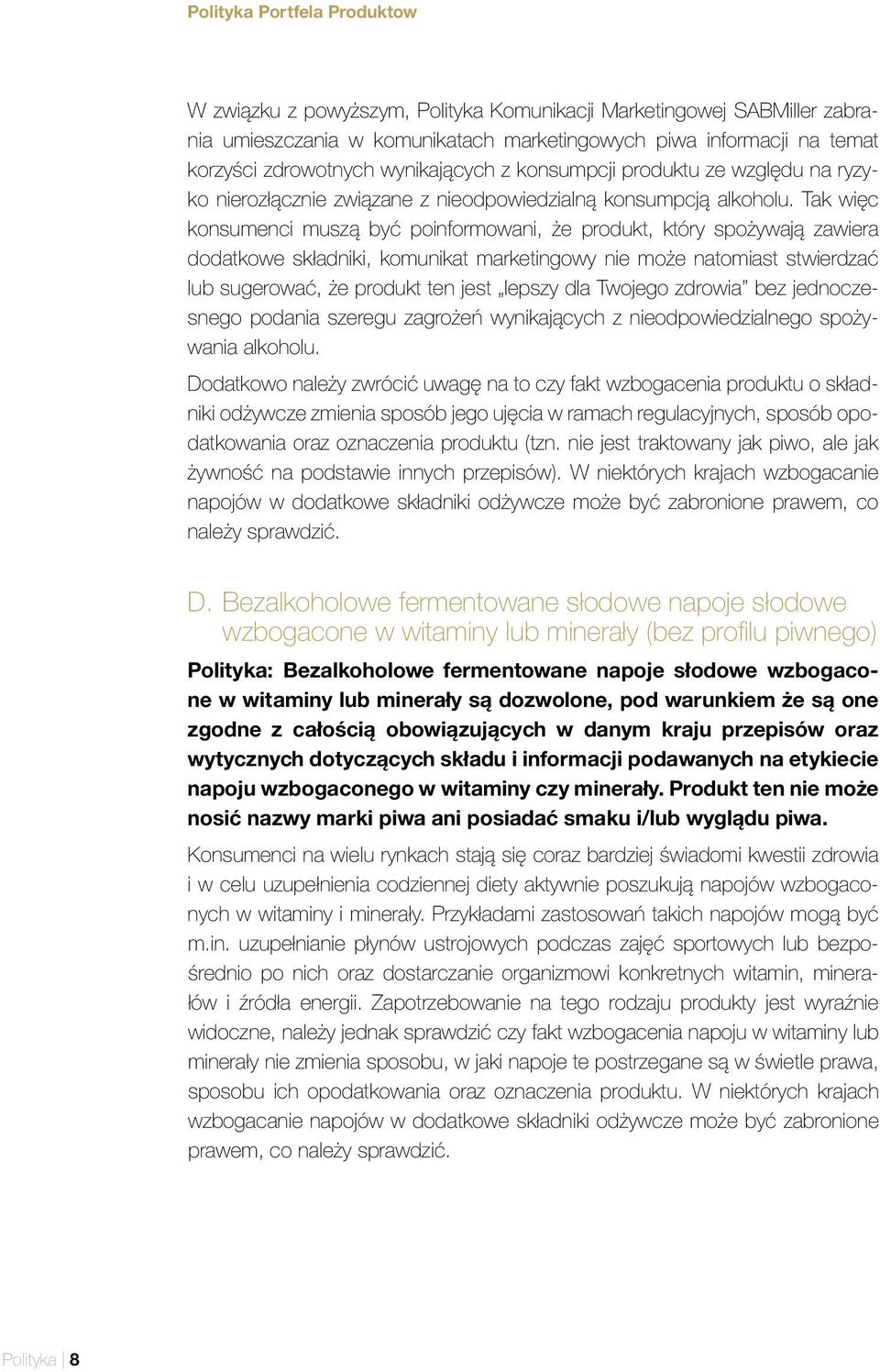Tak więc konsumenci muszą być poinformowani, że produkt, który spożywają zawiera dodatkowe składniki, komunikat marketingowy nie może natomiast stwierdzać lub sugerować, że produkt ten jest lepszy