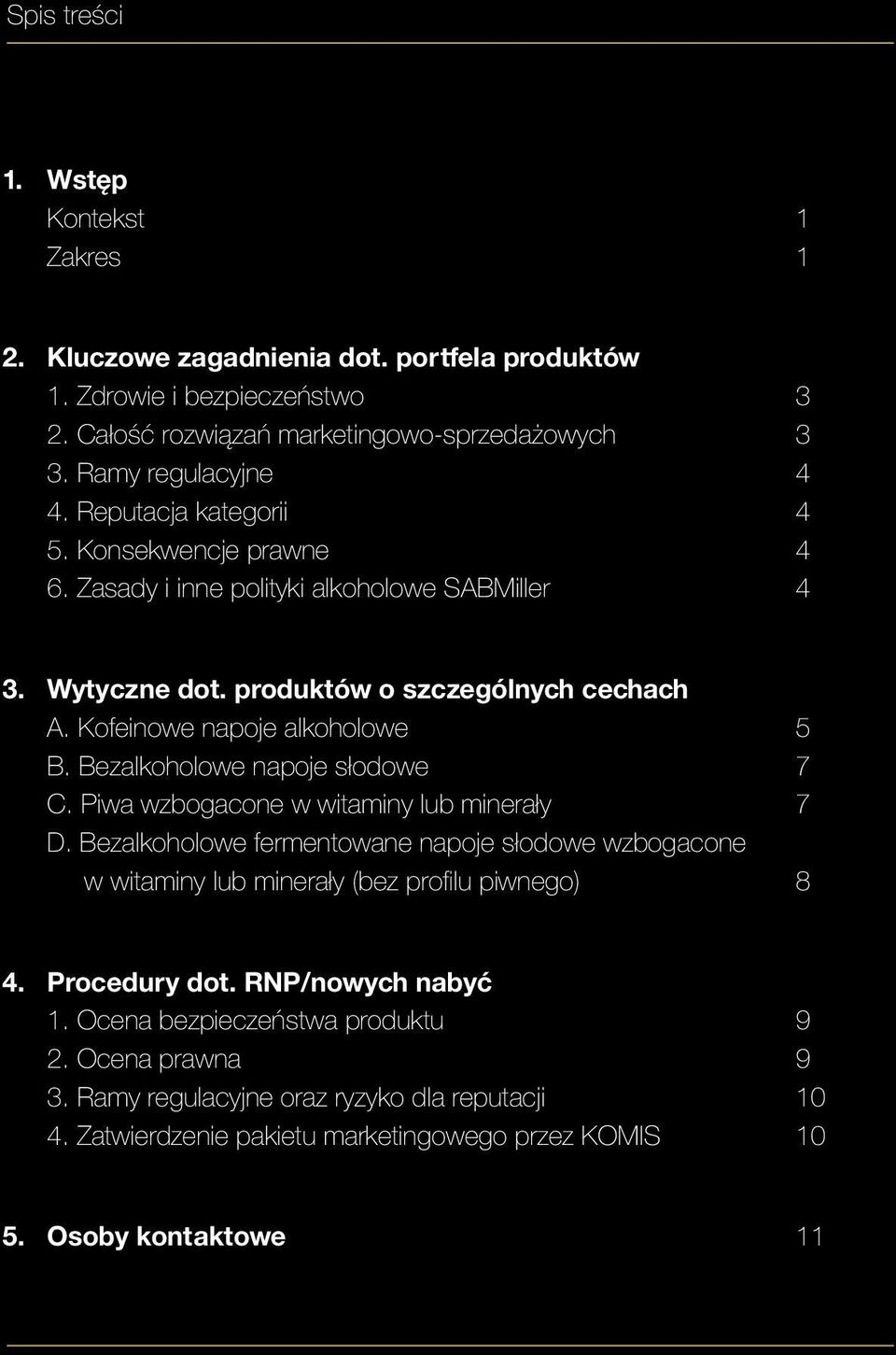 produktów o szczególnych cechach A. Kofeinowe napoje alkoholowe 5 B. Bezalkoholowe napoje słodowe 7 C. Piwa wzbogacone w witaminy lub minerały 7 D.