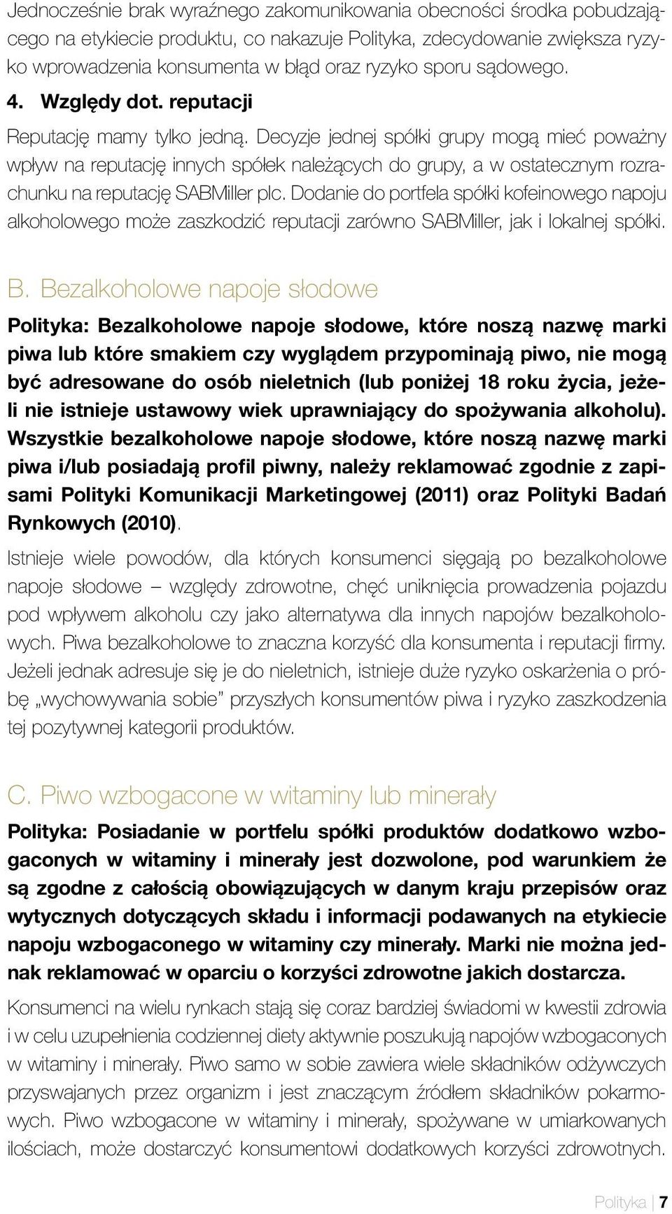 Decyzje jednej spółki grupy mogą mieć poważny wpływ na reputację innych spółek należących do grupy, a w ostatecznym rozrachunku na reputację SABMiller plc.