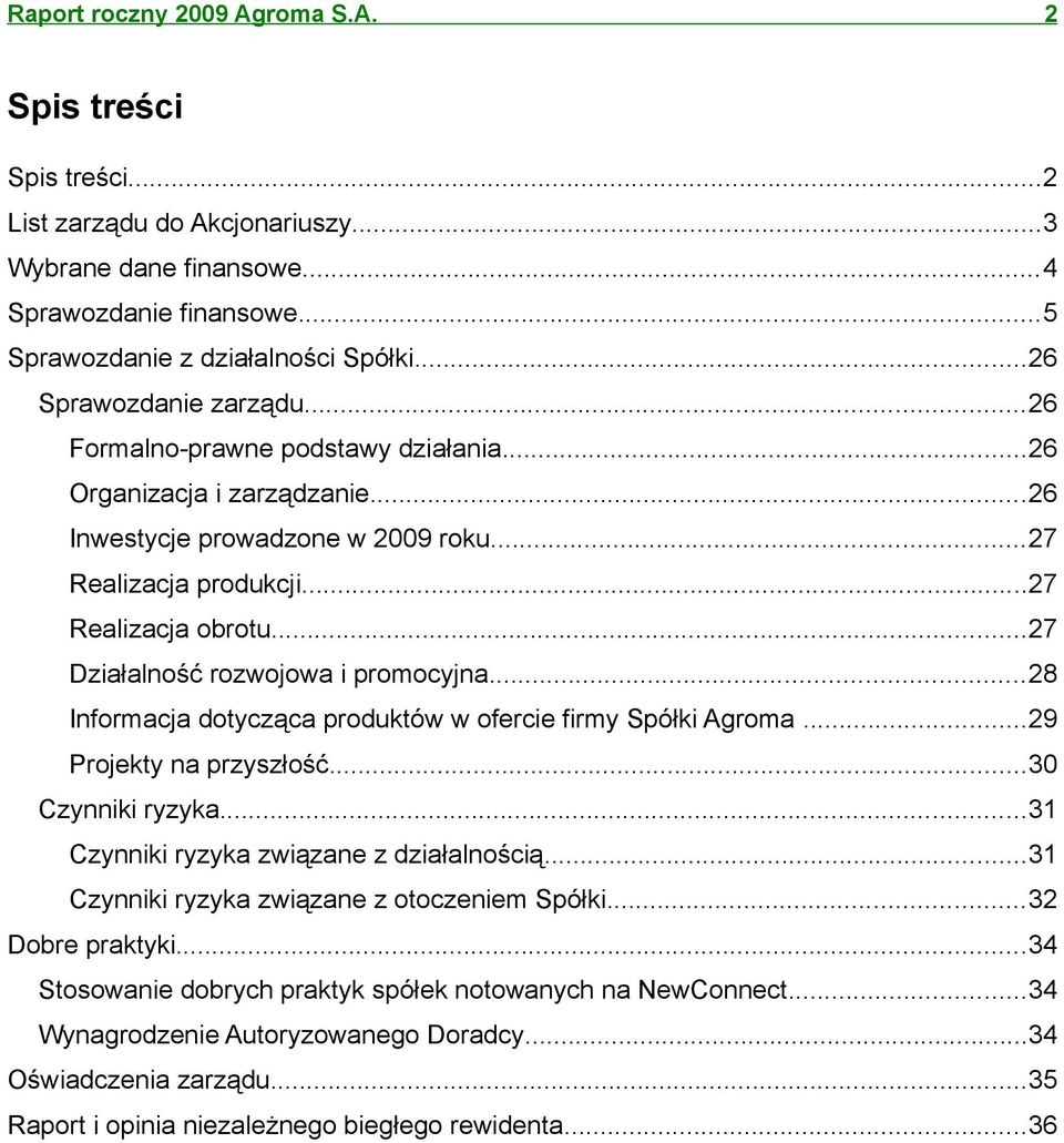 ..28 Informacja dotycząca produktów w ofercie firmy Spółki Agroma...29 Projekty na przyszłość...30 Czynniki ryzyka...31 Czynniki ryzyka związane z działalnością.