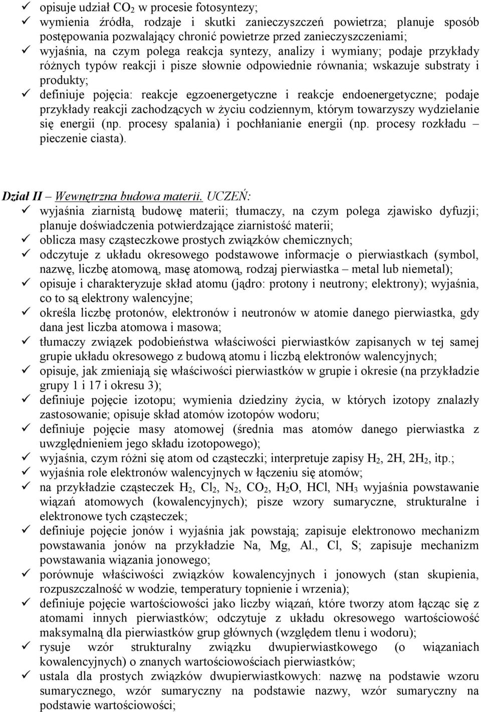 egzoenergetyczne i reakcje endoenergetyczne; podaje przykłady reakcji zachodzących w życiu codziennym, którym towarzyszy wydzielanie się energii (np. procesy spalania) i pochłanianie energii (np.