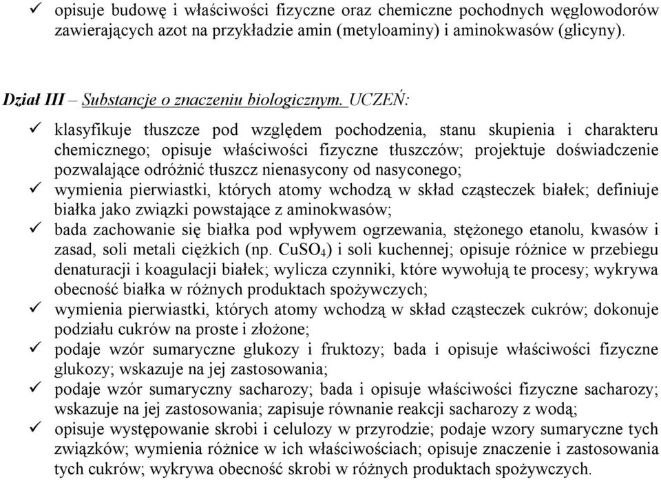 UCZEŃ: klasyfikuje tłuszcze pod względem pochodzenia, stanu skupienia i charakteru chemicznego; opisuje właściwości fizyczne tłuszczów; projektuje doświadczenie pozwalające odróżnić tłuszcz