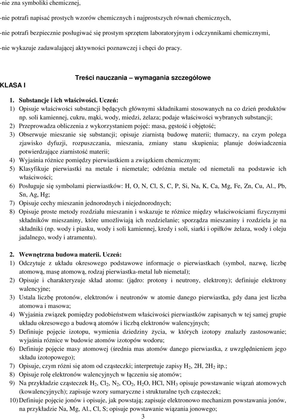 Uczeń: 1) Opisuje właściwości substancji będących głównymi składnikami stosowanych na co dzień produktów np.