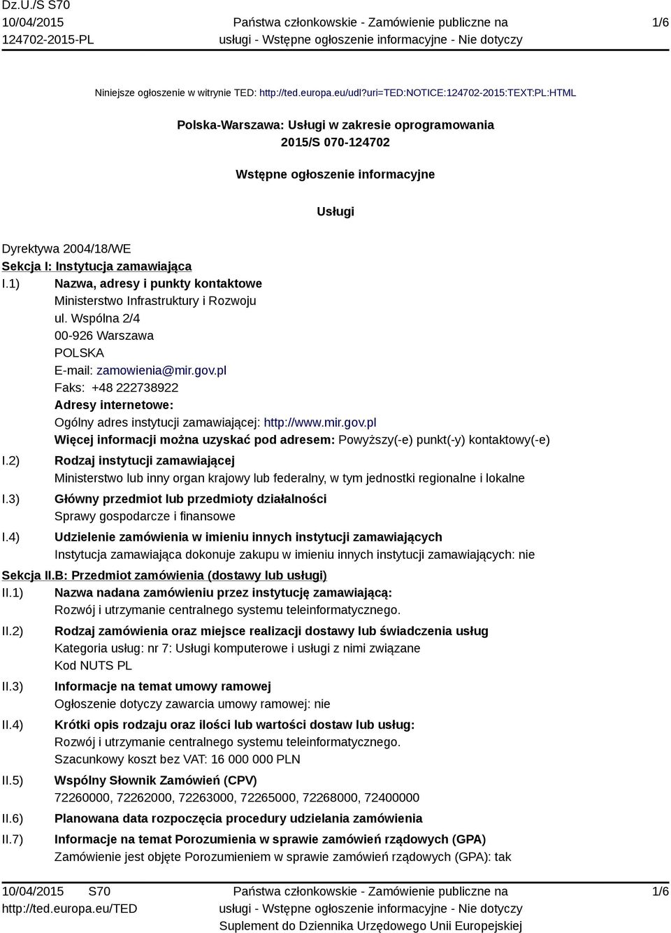 zamawiająca I.1) Nazwa, adresy i punkty kontaktowe Ministerstwo Infrastruktury i Rozwoju ul. Wspólna 2/4 00-926 Warszawa POLSKA E-mail: zamowienia@mir.gov.