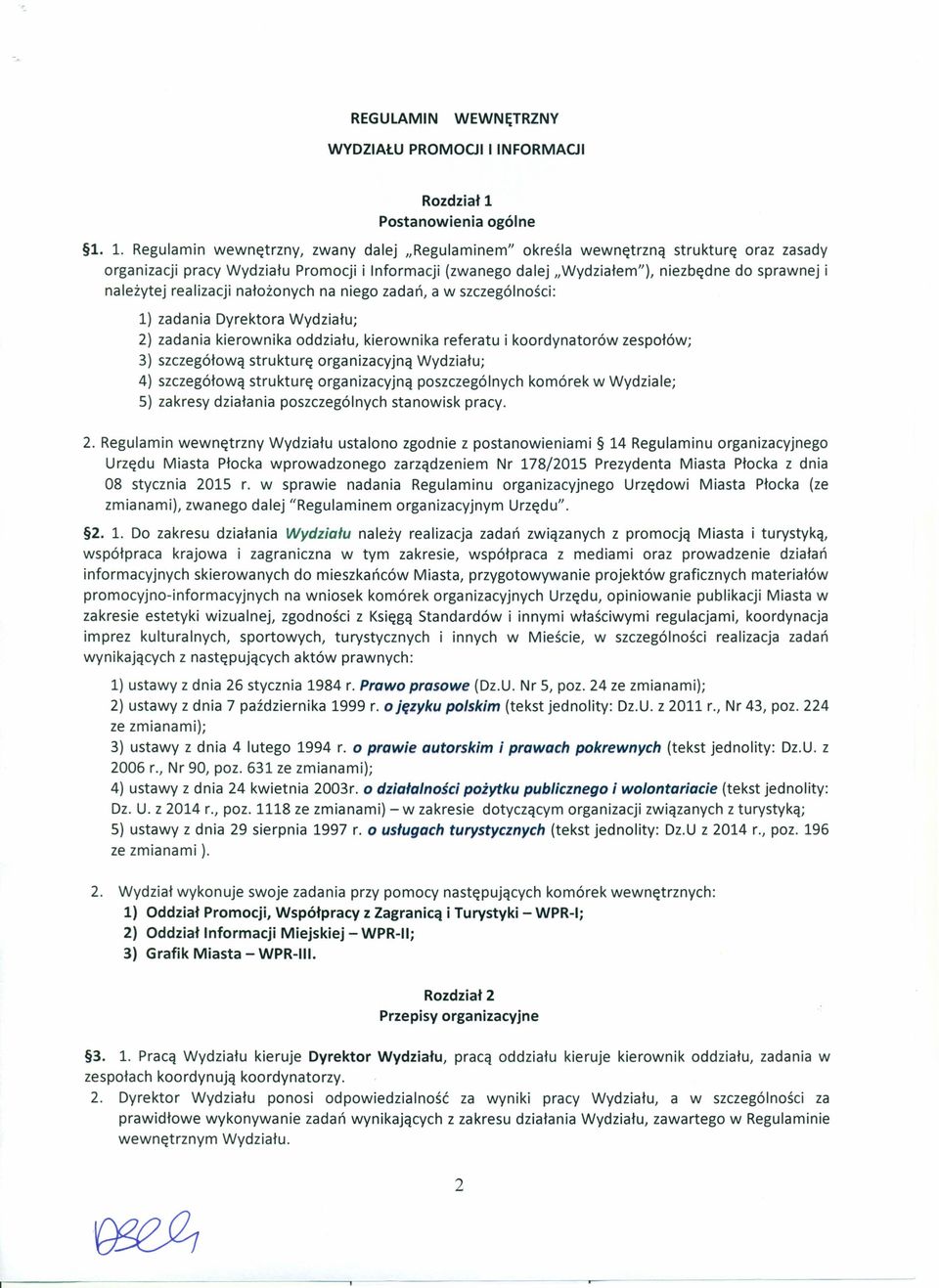 1. Regulamin wewnętrzny, zwany dalej "Regulaminem" określa wewnętrzną strukturę oraz zasady organizacji pracy Wydziału Promocji i Informacji (zwanego dalej "Wydziałem"), niezbędne do sprawnej i