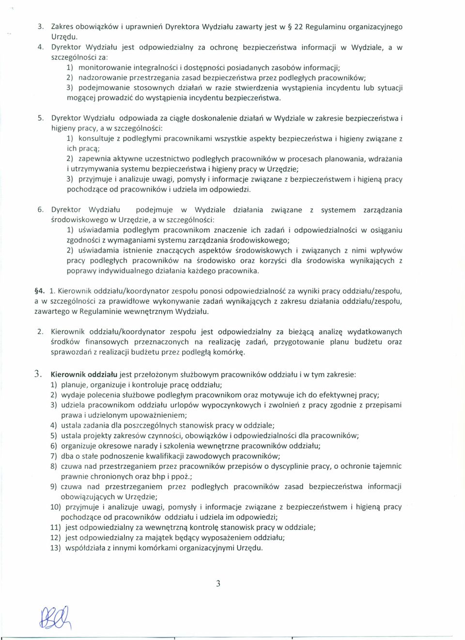 nadzorowanie przestrzegania zasad bezpieczeństwa przez podległych pracowników; 3) podejmowanie stosownych działań w razie stwierdzenia wystąpienia incydentu lub sytuacji mogącej prowadzić do