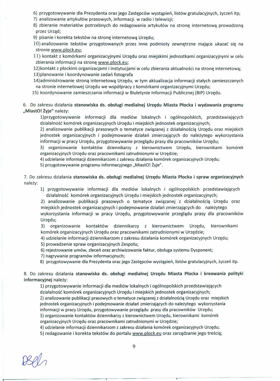 podmioty zewnętrzne mające ukazać się na stronie www.plock.eu; 11) kontakt z komórkami organizacyjnymi Urzędu oraz miejskimi jednostkami organizacyjnymi w celu zbierania informacji na stronę www.