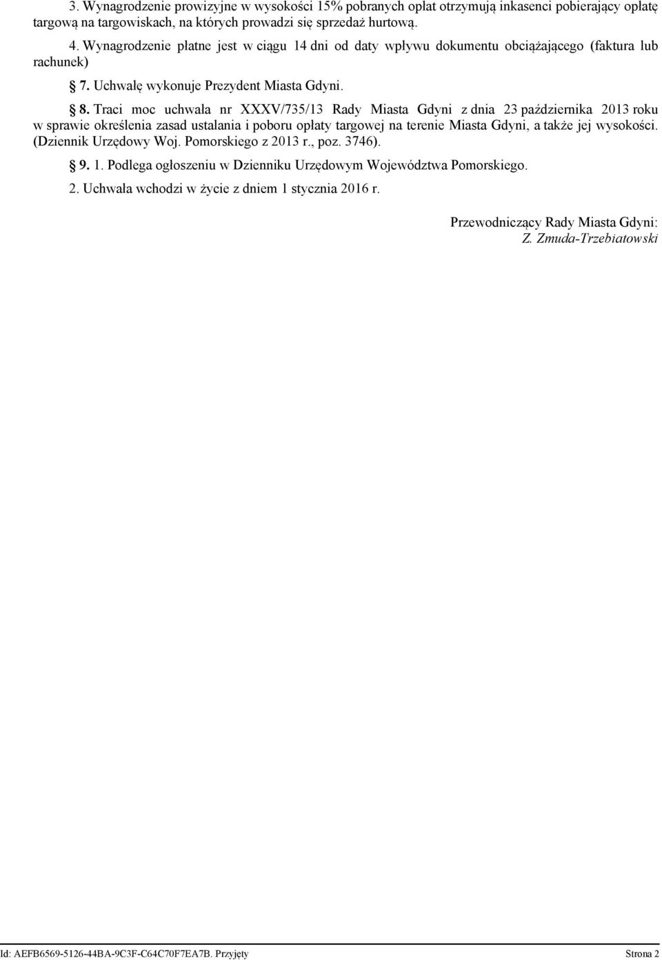 Traci moc uchwała nr XXXV/735/13 Rady Miasta Gdyni z dnia 23 października 2013 roku w sprawie określenia zasad ustalania i poboru opłaty targowej na terenie Miasta Gdyni, a także jej wysokości.