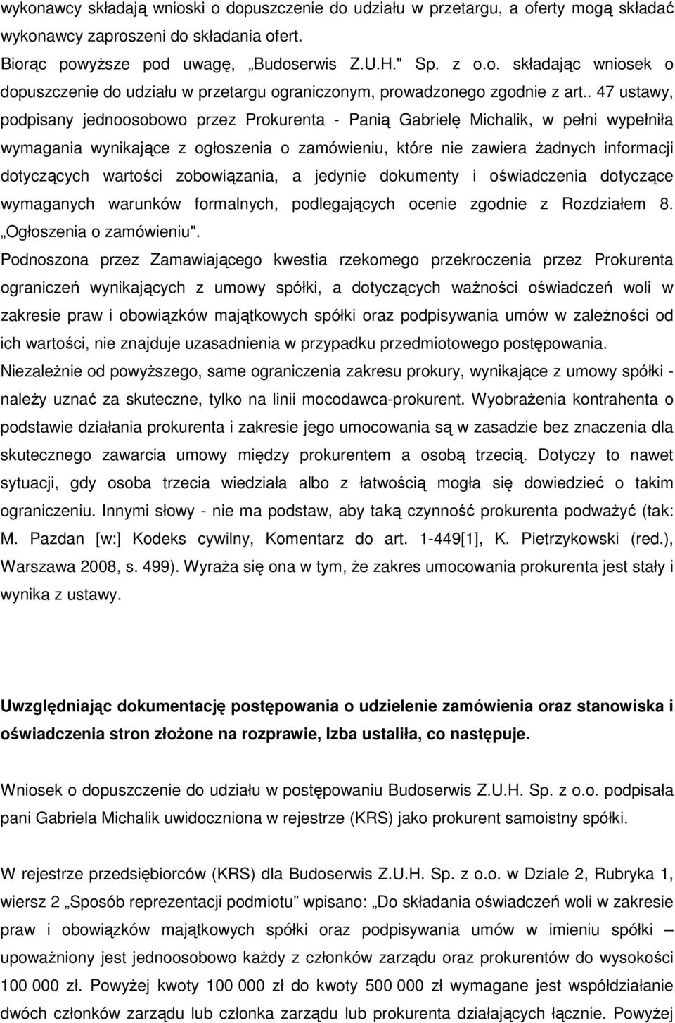 wartości zobowiązania, a jedynie dokumenty i oświadczenia dotyczące wymaganych warunków formalnych, podlegających ocenie zgodnie z Rozdziałem 8. Ogłoszenia o zamówieniu".