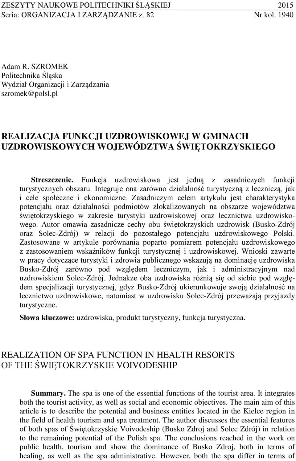 Integruje ona zarówno działalność turystyczną z leczniczą, jak i cele społeczne i ekonomiczne.