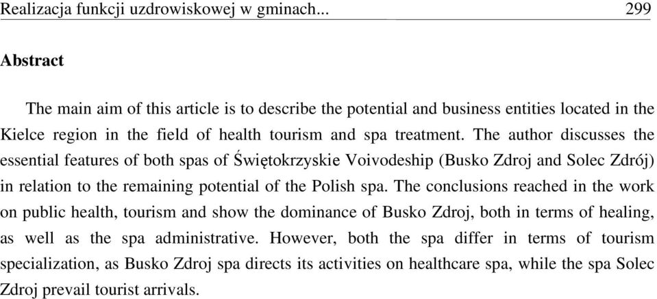 The author discusses the essential features of both spas of Świętokrzyskie Voivodeship (Busko Zdroj and Solec Zdrój) in relation to the remaining potential of the Polish spa.