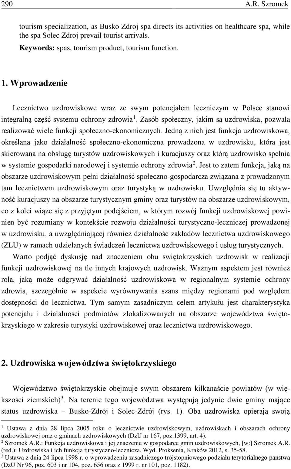 Zasób społeczny, jakim są uzdrowiska, pozwala realizować wiele funkcji społeczno-ekonomicznych.