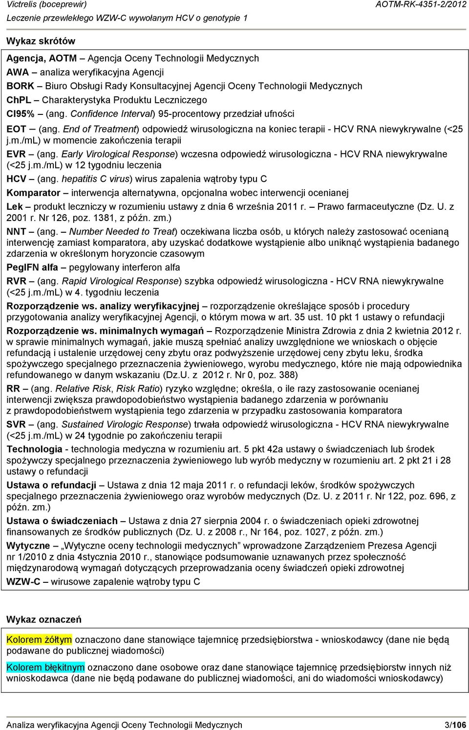 Early Virological Response) wczesna odpowiedź wirusologiczna - HCV RNA niewykrywalne (<25 j.m./ml) w 12 tygodniu leczenia HCV (ang.