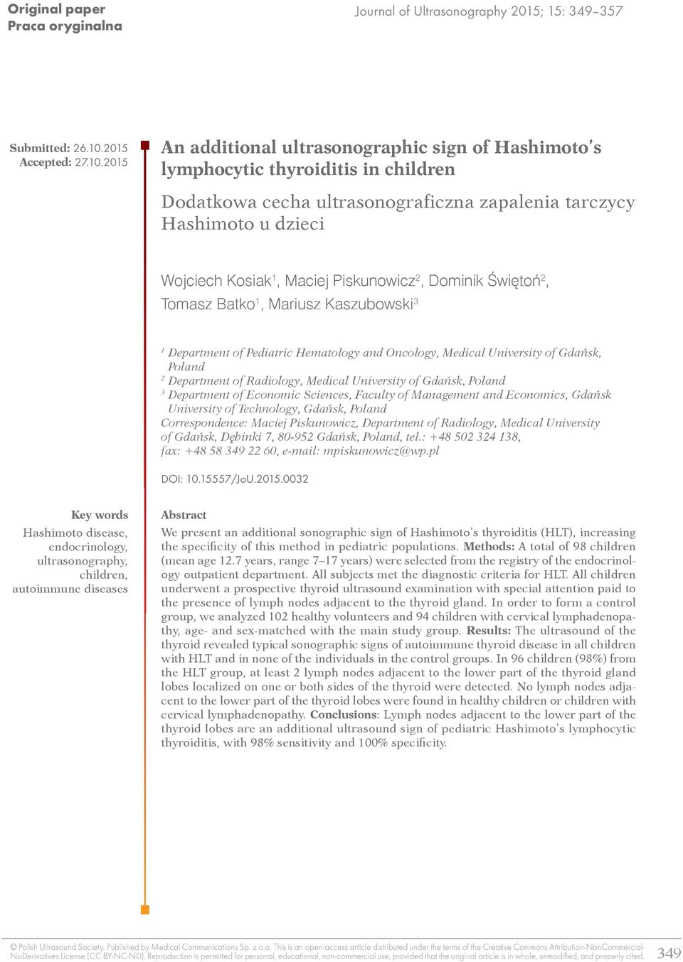 2015 An additional ultrasonographic sign of Hashimoto s lymphocytic thyroiditis in children Dodatkowa cecha ultrasonograficzna zapalenia tarczycy Hashimoto u dzieci Wojciech Kosiak 1, Maciej