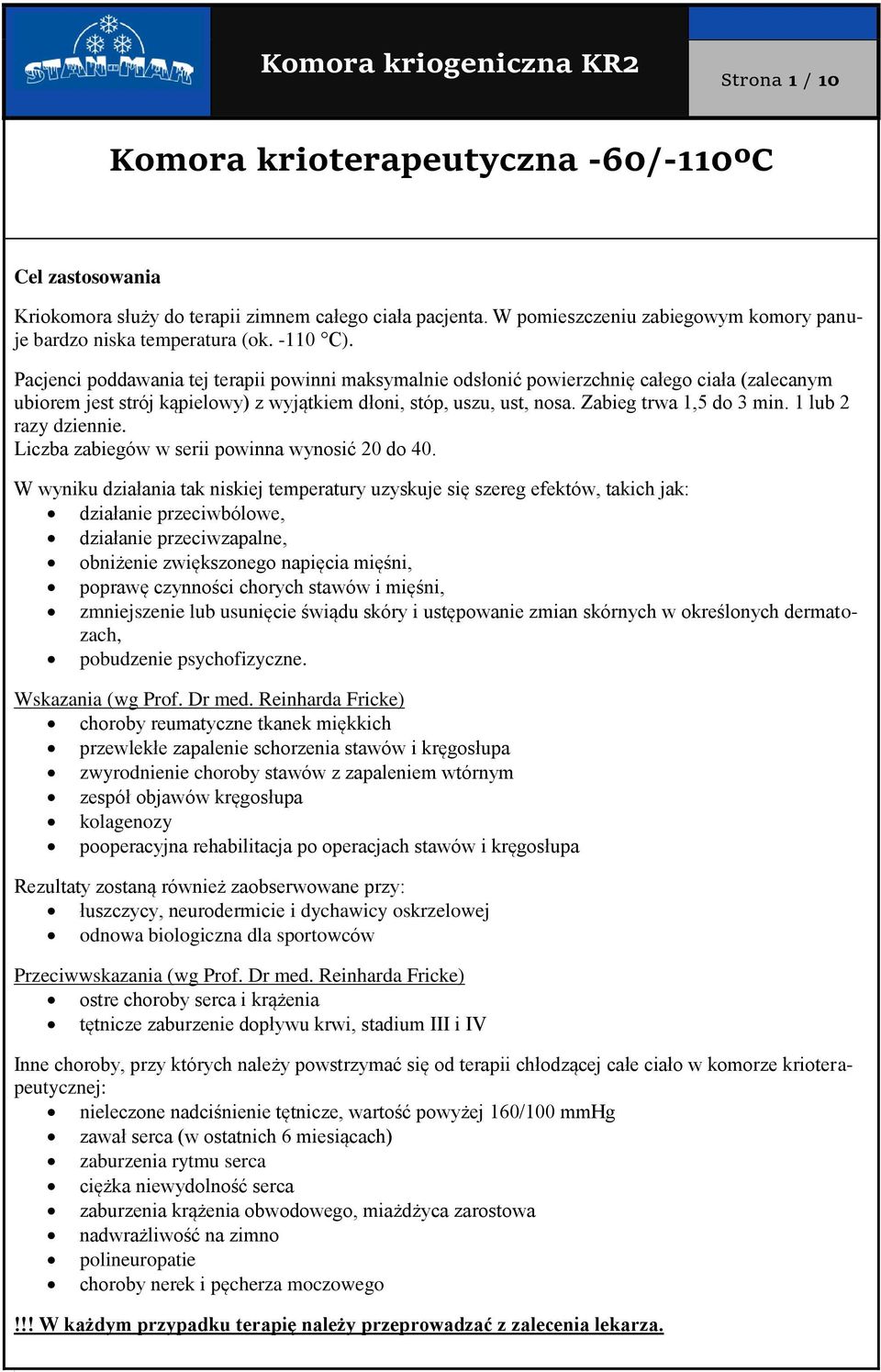 1 lub 2 razy dziennie. Liczba zabiegów w serii powinna wynosić 20 do 40.