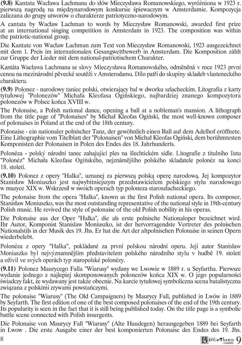 A cantata by Wacław Lachman to words by Mieczysław Romanowski, awarded first prize at an international singing competition in Amsterdam in 123. The composition was within the patriotic-national group.