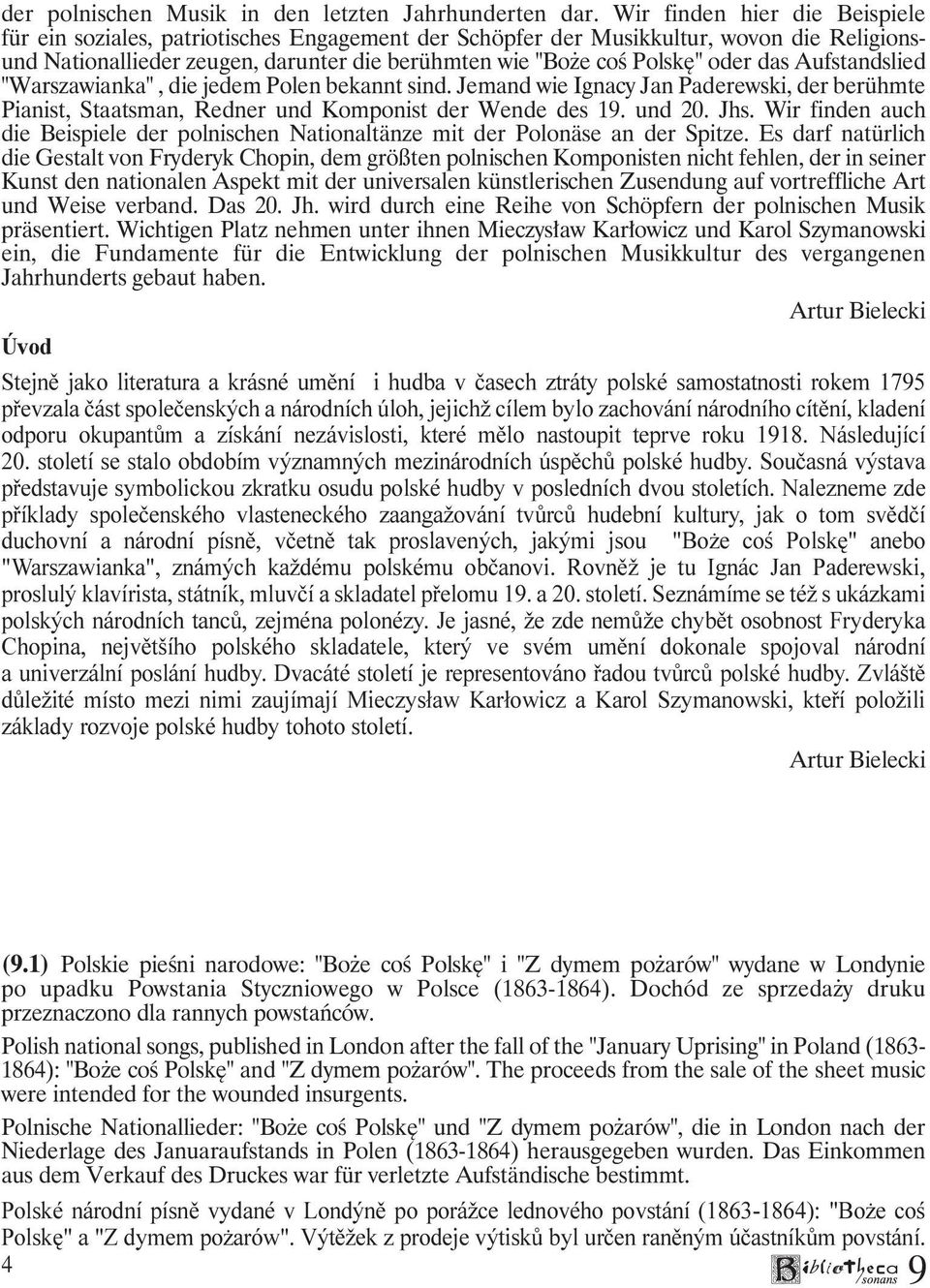 das Aufstandslied "Warszawianka", die jedem Polen bekannt sind. Jemand wie Ignacy Jan Paderewski, der berühmte Pianist, Staatsman, Redner und Komponist der Wende des 1. und 20. Jhs.