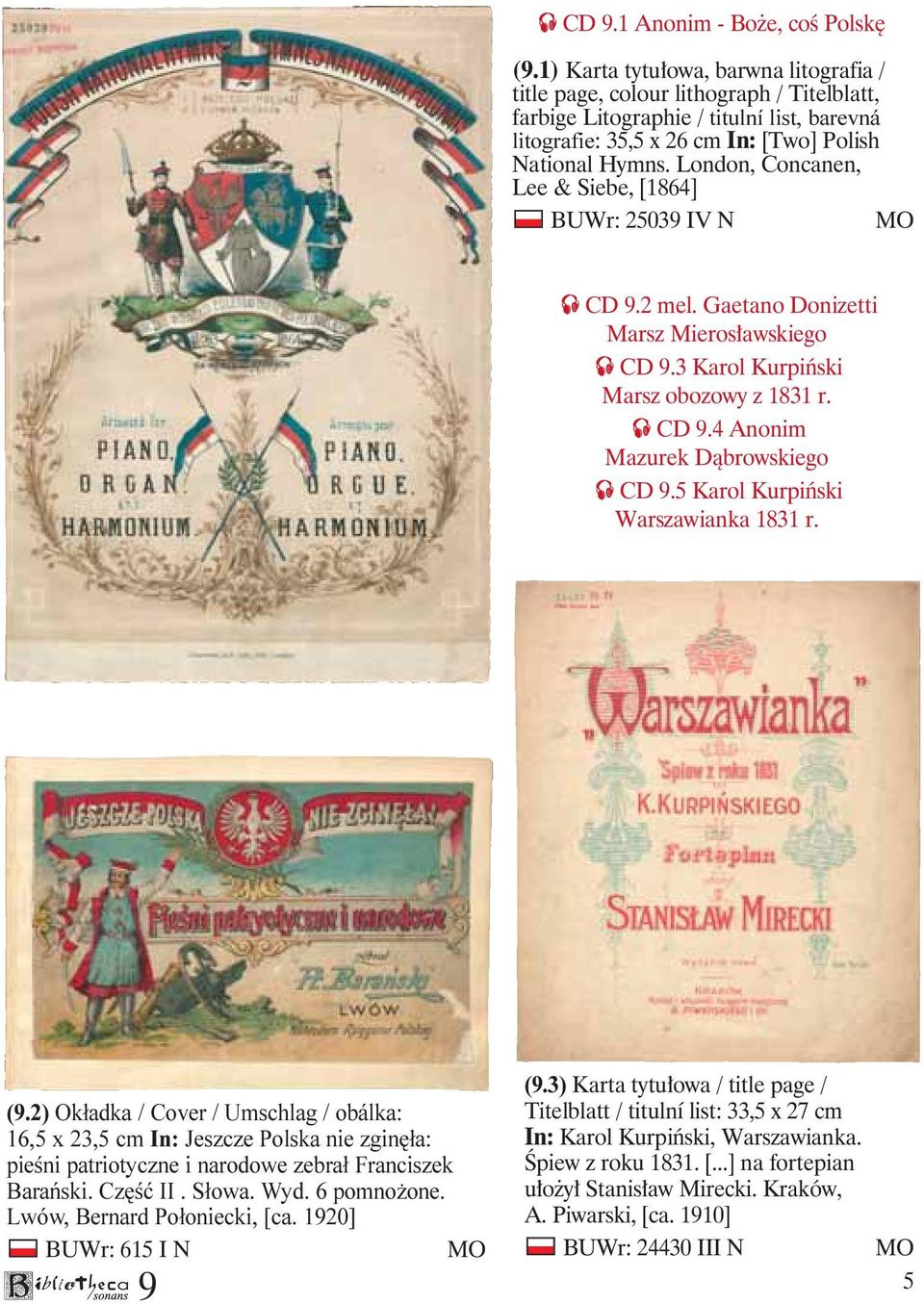 London, Concanen, Lee & Siebe, [1864] BUWr: 2503 IV N MO CD.2 mel. Gaetano Donizetti Marsz Mierosławskiego CD.3 Karol Kurpiński Marsz obozowy z 1831 r. CD.4 Anonim Mazurek Dąbrowskiego CD.