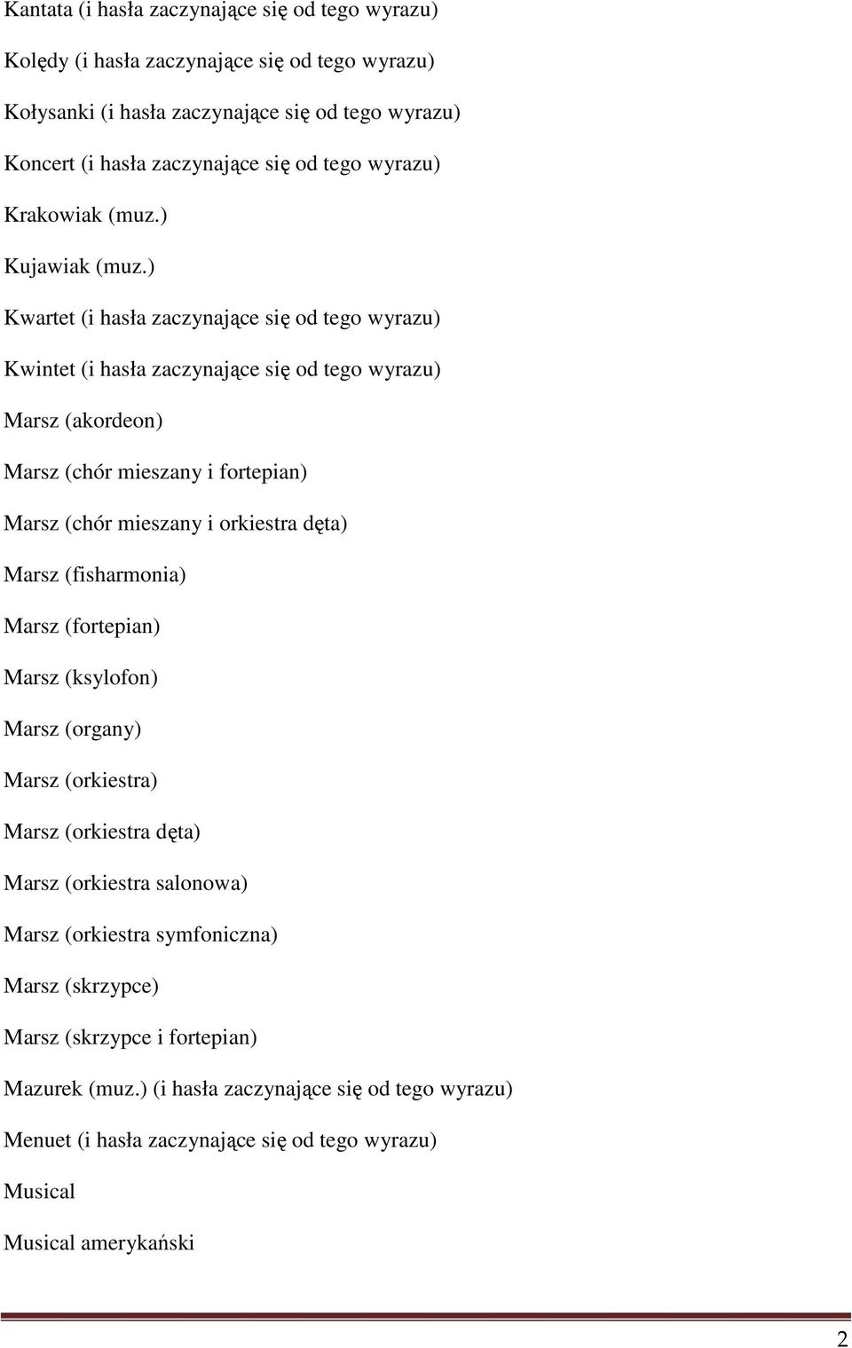 ) Kwartet (i hasła zaczynające się od tego wyrazu) Kwintet (i hasła zaczynające się od tego wyrazu) Marsz (akordeon) Marsz (chór mieszany i fortepian) Marsz (chór mieszany i orkiestra dęta)