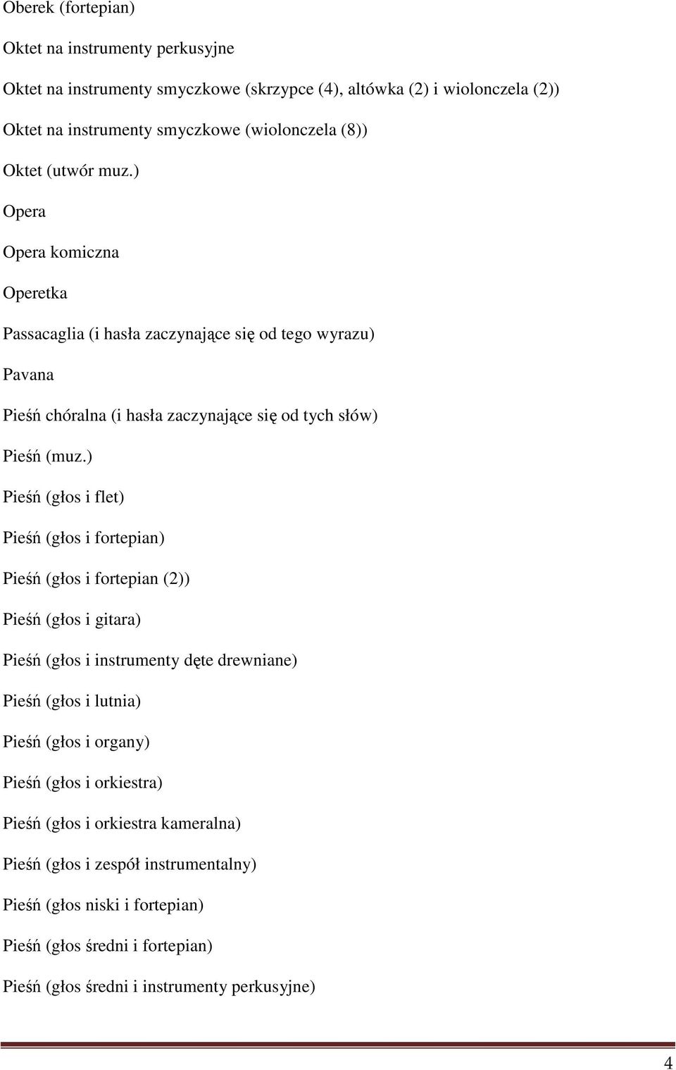 ) Pieśń (głos i flet) Pieśń (głos i fortepian) Pieśń (głos i fortepian (2)) Pieśń (głos i gitara) Pieśń (głos i instrumenty dęte drewniane) Pieśń (głos i lutnia) Pieśń (głos i organy)