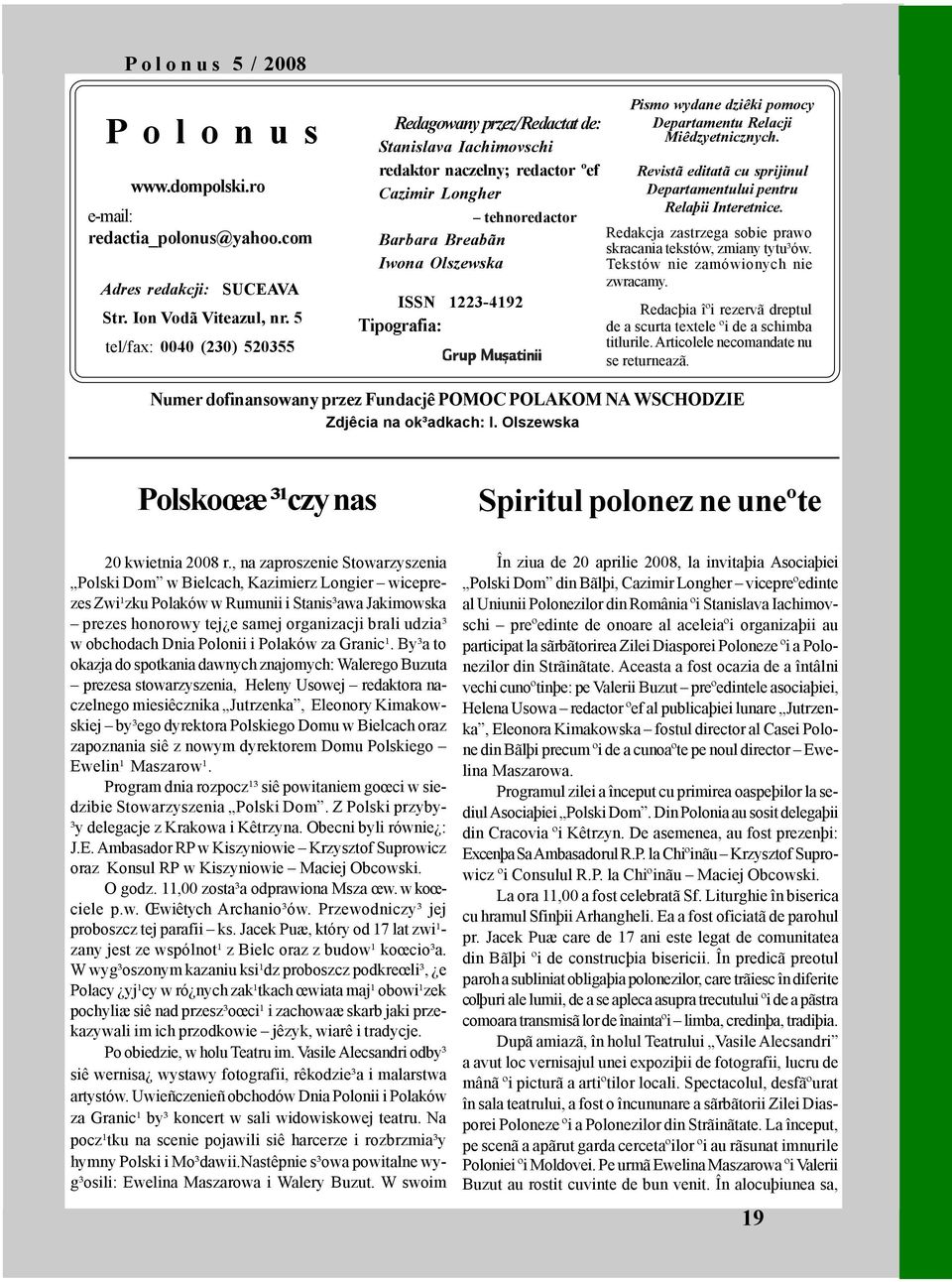 Tipografia: Pismo wydane dziêki pomocy Departamentu Relacji Miêdzyetnicznych. Revistã editatã cu sprijinul Departamentului pentru Relaþii Interetnice.