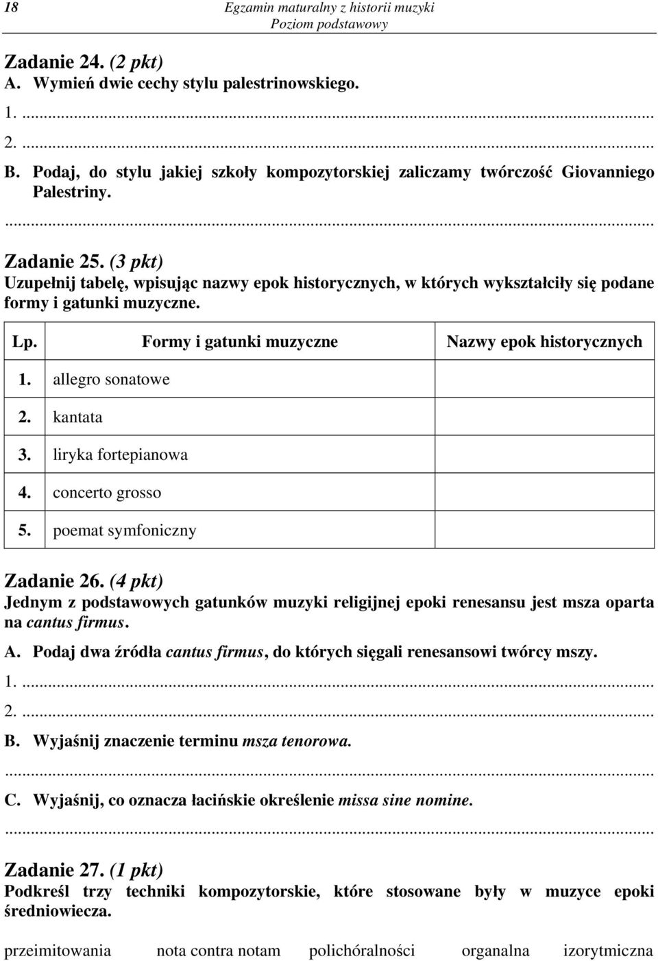 (3 pkt) Uzupełnij tabelę, wpisując nazwy epok historycznych, w których wykształciły się podane formy i gatunki muzyczne. Lp. Formy i gatunki muzyczne Nazwy epok historycznych 1. allegro sonatowe 2.