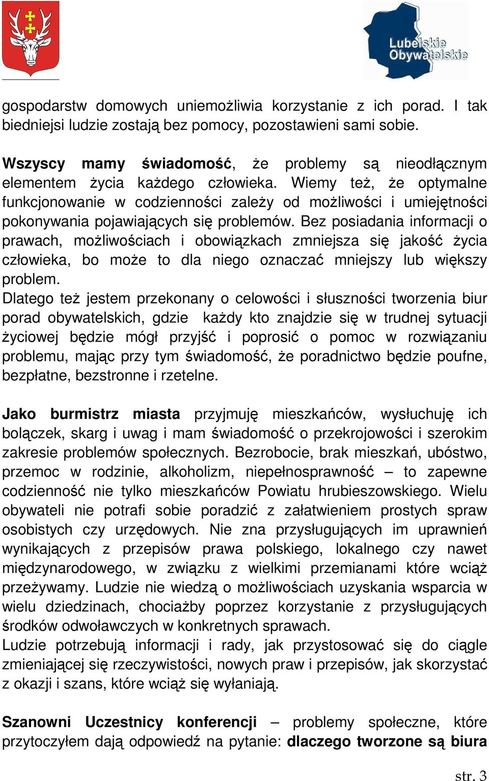 Wiemy teŝ, Ŝe optymalne funkcjonowanie w codzienności zaleŝy od moŝliwości i umiejętności pokonywania pojawiających się problemów.