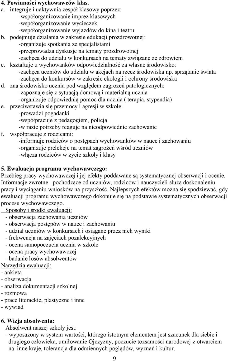 zdrowiem c. kształtuje u wychowanków odpowiedzialność za własne środowisko: -zachęca uczniów do udziału w akcjach na rzecz środowiska np.