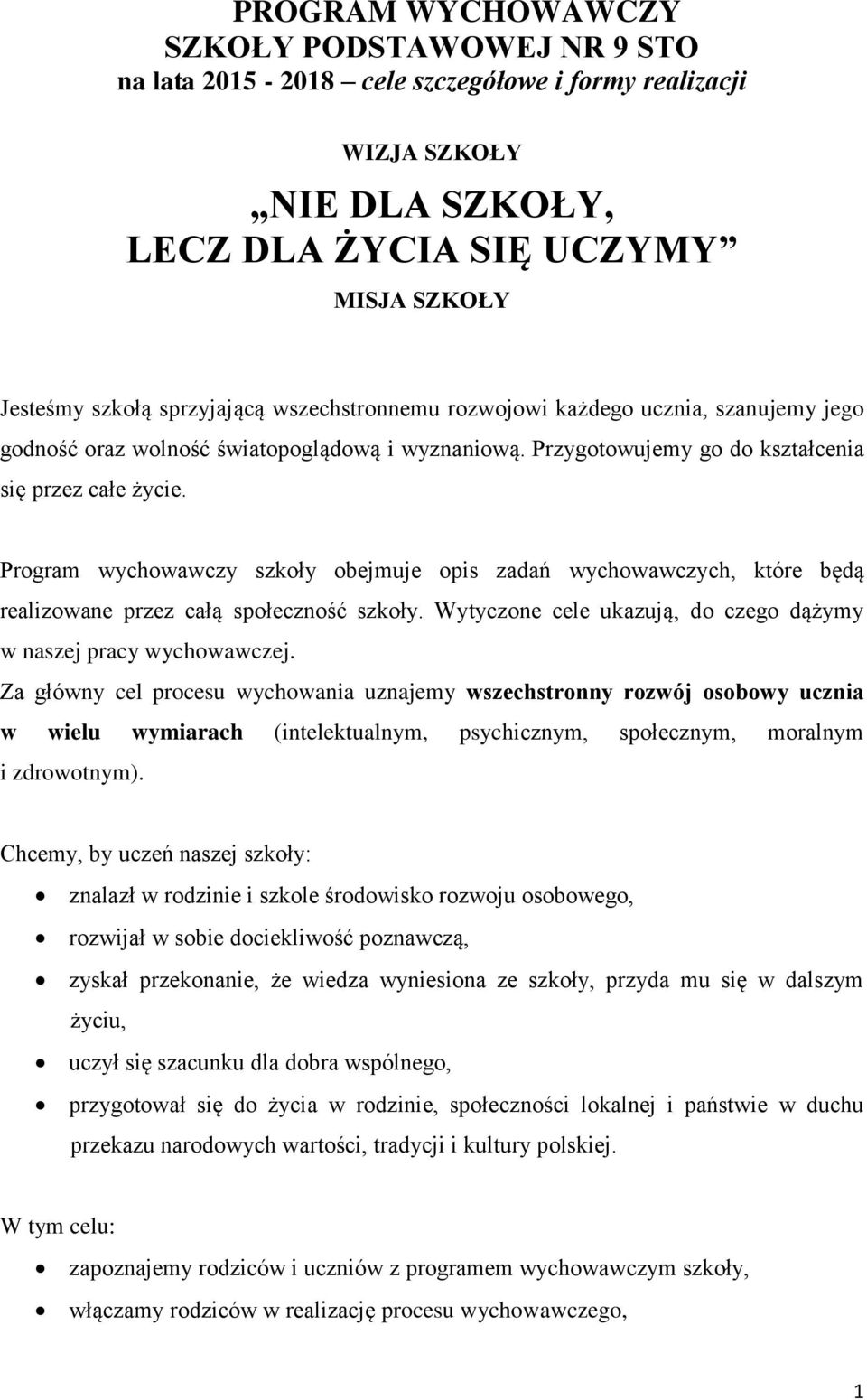 Program wychowawczy szkoły obejmuje opis zadań wychowawczych, które będą realizowane przez całą społeczność szkoły. Wytyczone cele ukazują, do czego dążymy w naszej pracy wychowawczej.