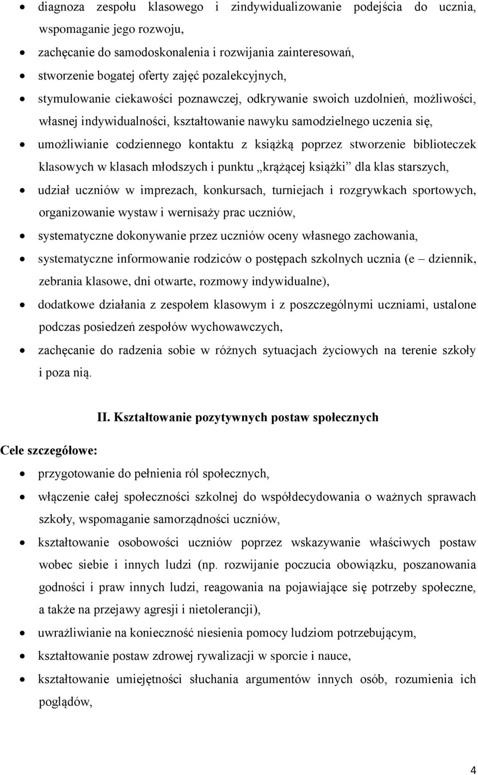 z książką poprzez stworzenie biblioteczek klasowych w klasach młodszych i punktu krążącej książki dla klas starszych, udział uczniów w imprezach, konkursach, turniejach i rozgrywkach sportowych,