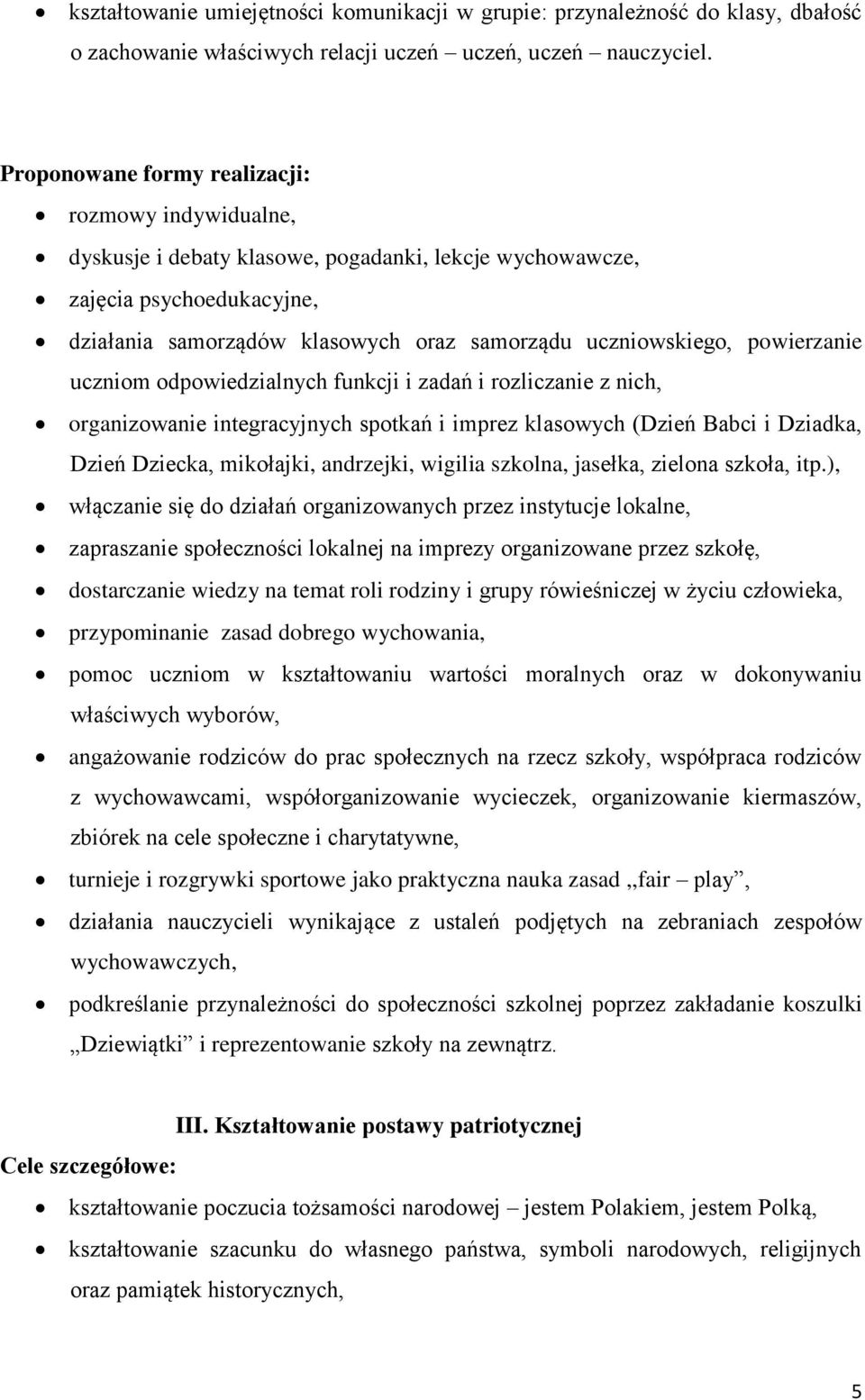 odpowiedzialnych funkcji i zadań i rozliczanie z nich, organizowanie integracyjnych spotkań i imprez klasowych (Dzień Babci i Dziadka, Dzień Dziecka, mikołajki, andrzejki, wigilia szkolna, jasełka,