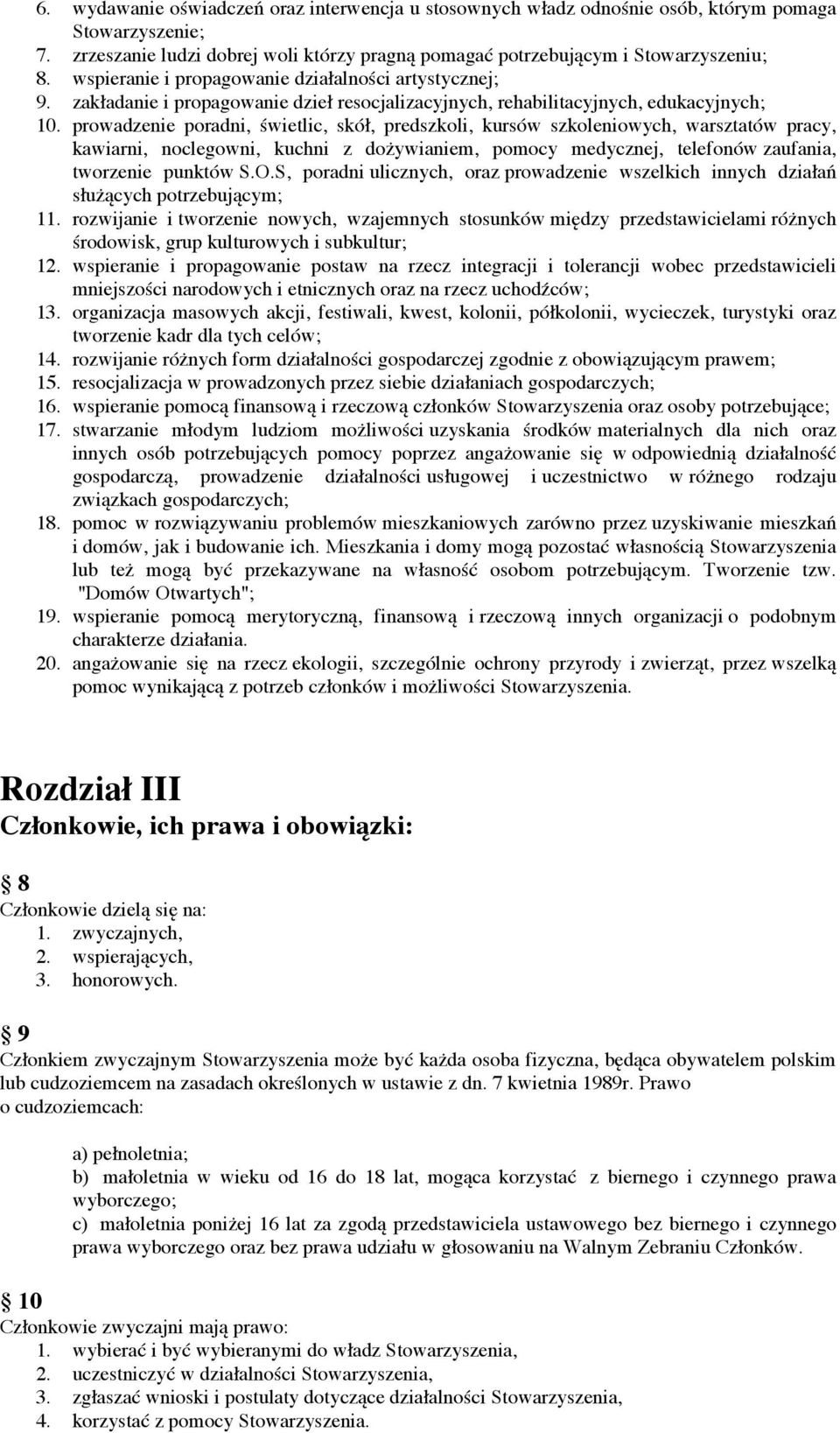 prowadzenie poradni, świetlic, skół, predszkoli, kursów szkoleniowych, warsztatów pracy, kawiarni, noclegowni, kuchni z dożywianiem, pomocy medycznej, telefonów zaufania, tworzenie punktów S.O.