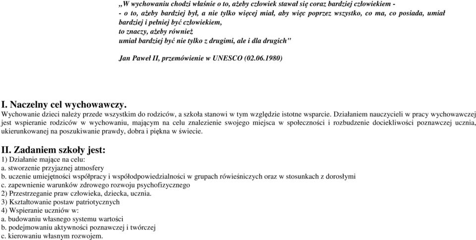 Wychowanie dzieci należy przede wszystkim do rodziców, a szkoła stanowi w tym względzie istotne wsparcie.