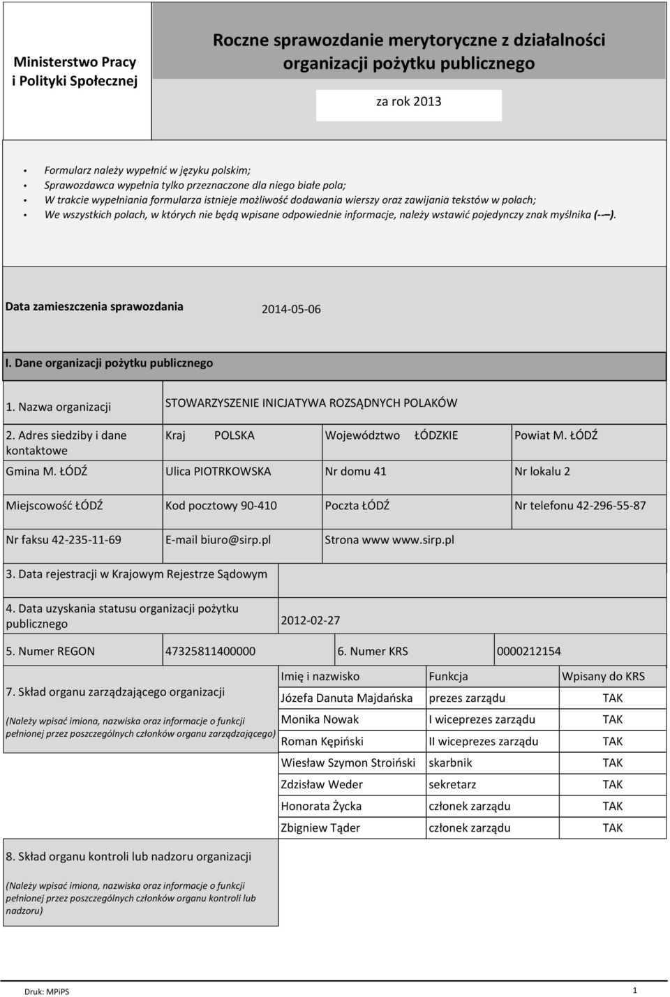 odpowiednie informacje, naleїy wstawiж pojedynczy znak myњlnika ( ). Data zamieszczenia sprawozdania 2014-05-06 I. Dane organizacji poїytku publicznego 1. Nazwa organizacji 2.
