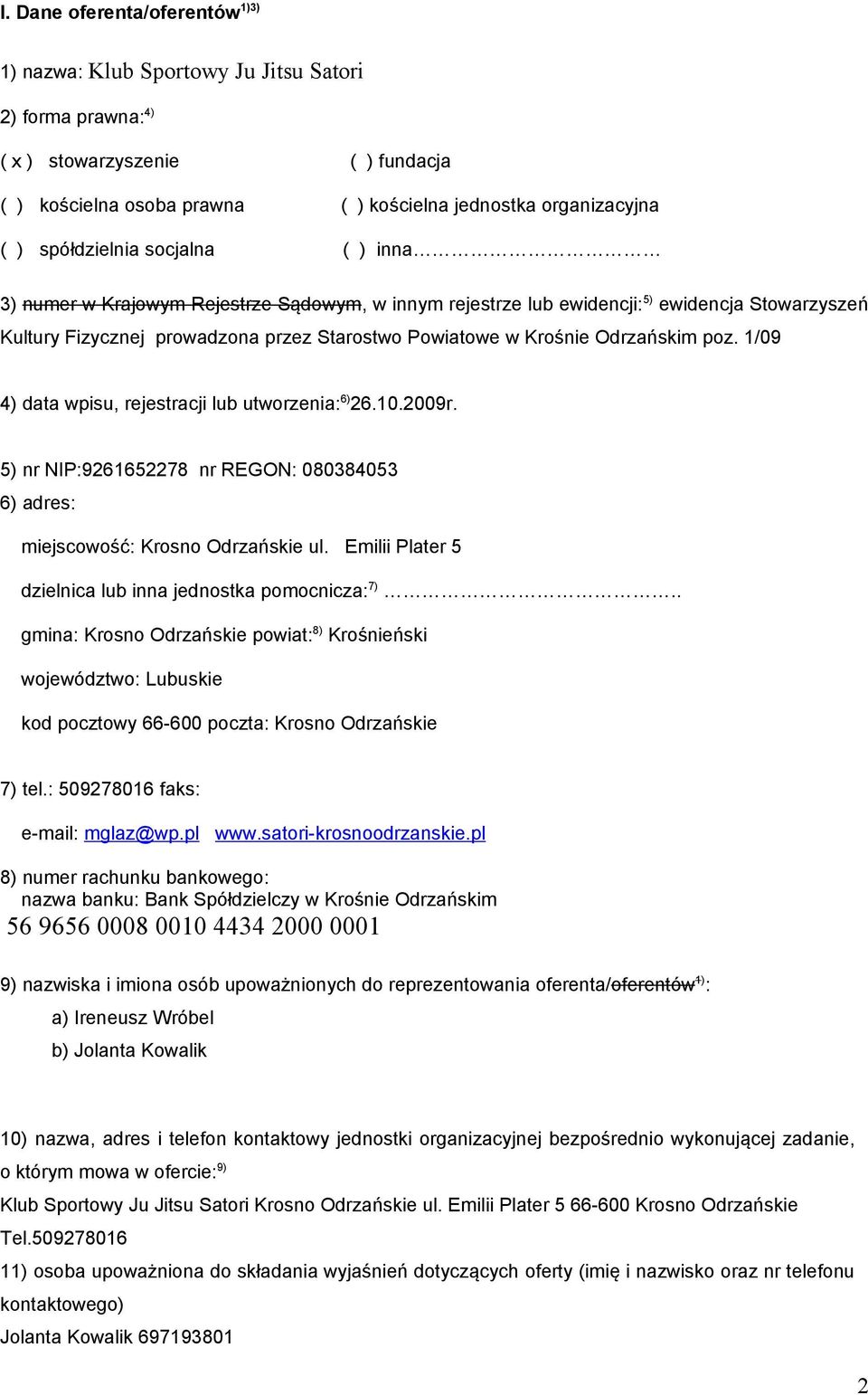 Odrzańskim poz. 1/09 4) data wpisu, rejestracji lub utworzenia: 6) 26.10.2009r. 5) nr NIP:9261652278 nr REGON: 080384053 6) adres: miejscowość: Krosno Odrzańskie ul.