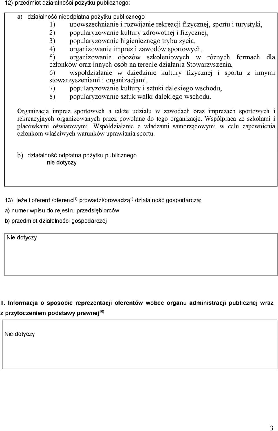 osób na terenie działania Stowarzyszenia, 6) współdziałanie w dziedzinie kultury fizycznej i sportu z innymi stowarzyszeniami i organizacjami, 7) popularyzowanie kultury i sztuki dalekiego wschodu,