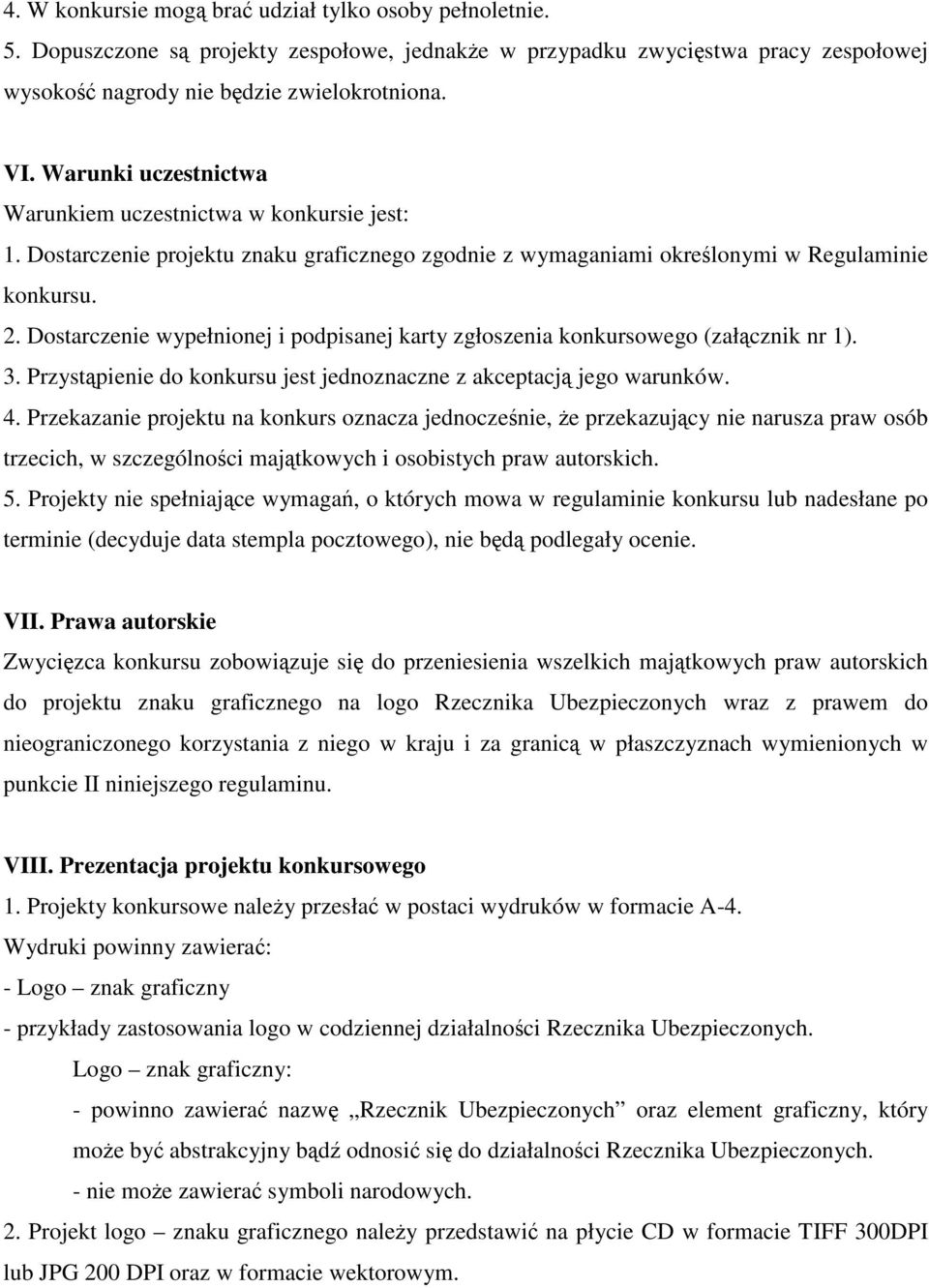 Dostarczenie wypełnionej i podpisanej karty zgłoszenia konkursowego (załącznik nr 1). 3. Przystąpienie do konkursu jest jednoznaczne z akceptacją jego warunków. 4.