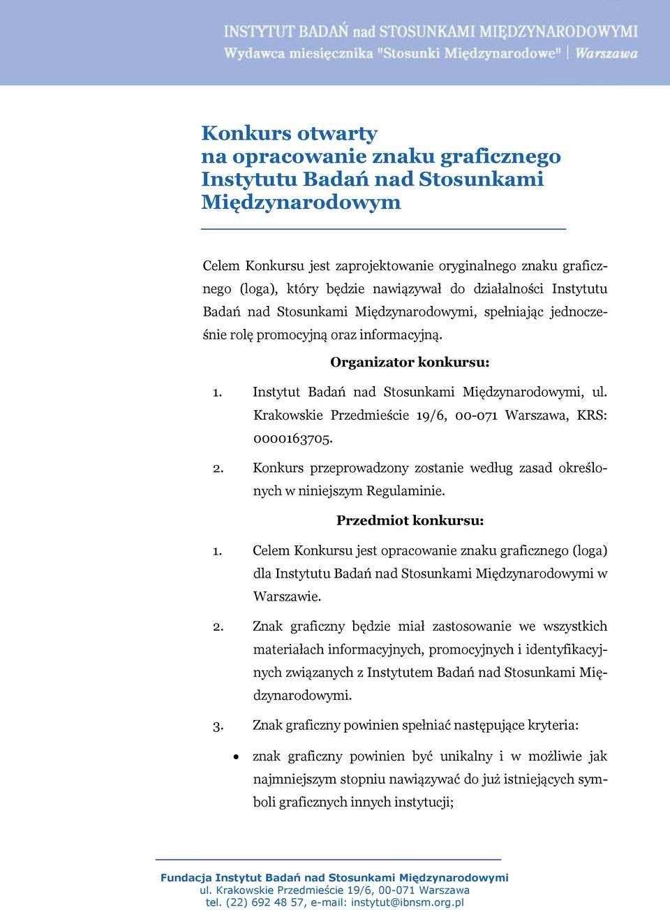 Krakowskie Przedmieście 19/6, 00-071 Warszawa, KRS: 0000163705. 2. Konkurs przeprowadzony zostanie według zasad określonych w niniejszym Regulaminie. Przedmiot konkursu: 1.