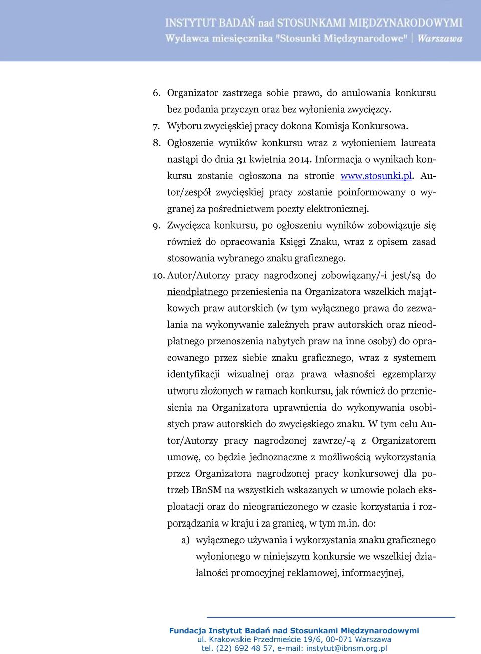 Autor/zespół zwycięskiej pracy zostanie poinformowany o wygranej za pośrednictwem poczty elektronicznej. 9.