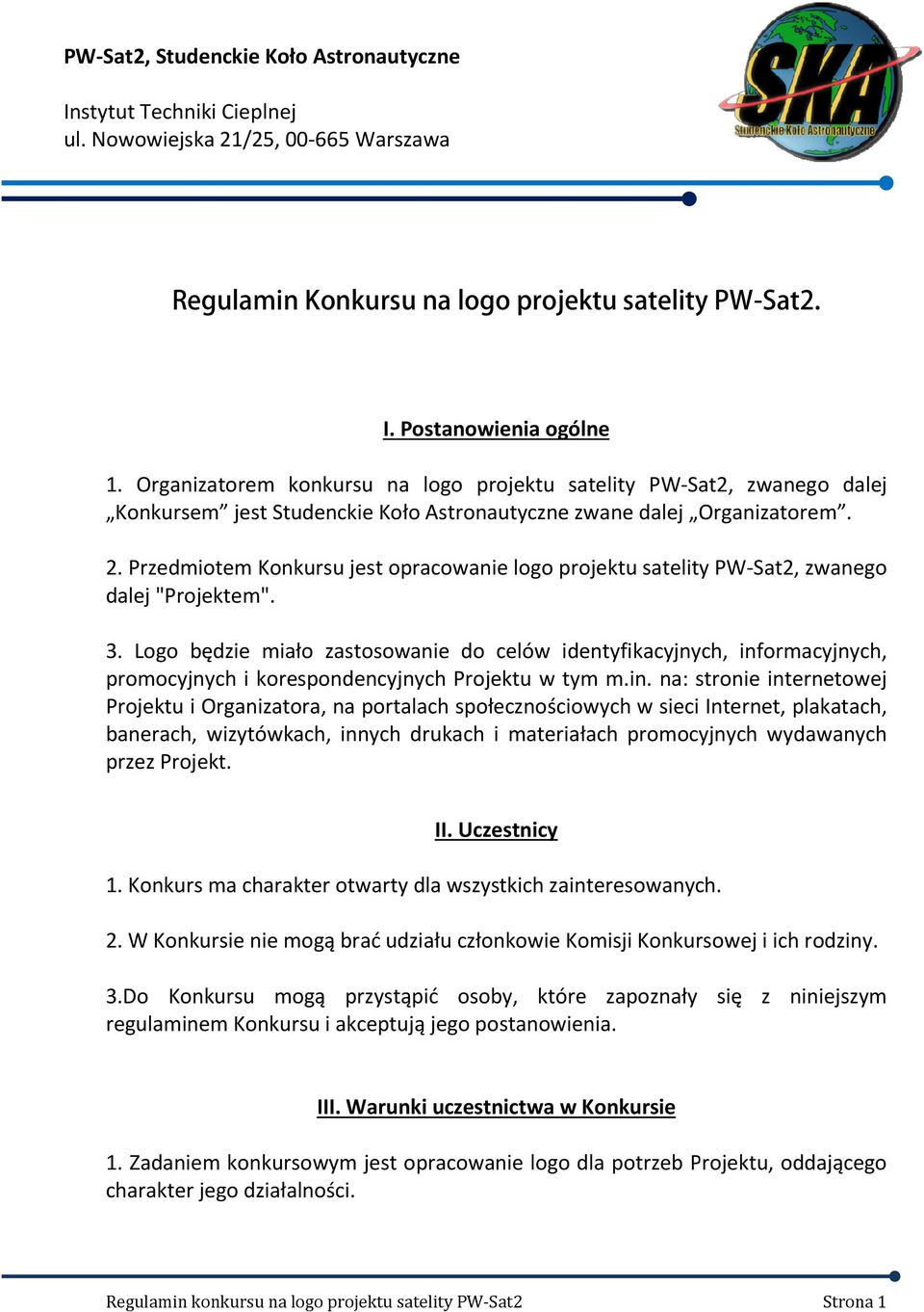 Przedmiotem Konkursu jest opracowanie logo projektu satelity PW-Sat2, zwanego dalej "Projektem". 3.