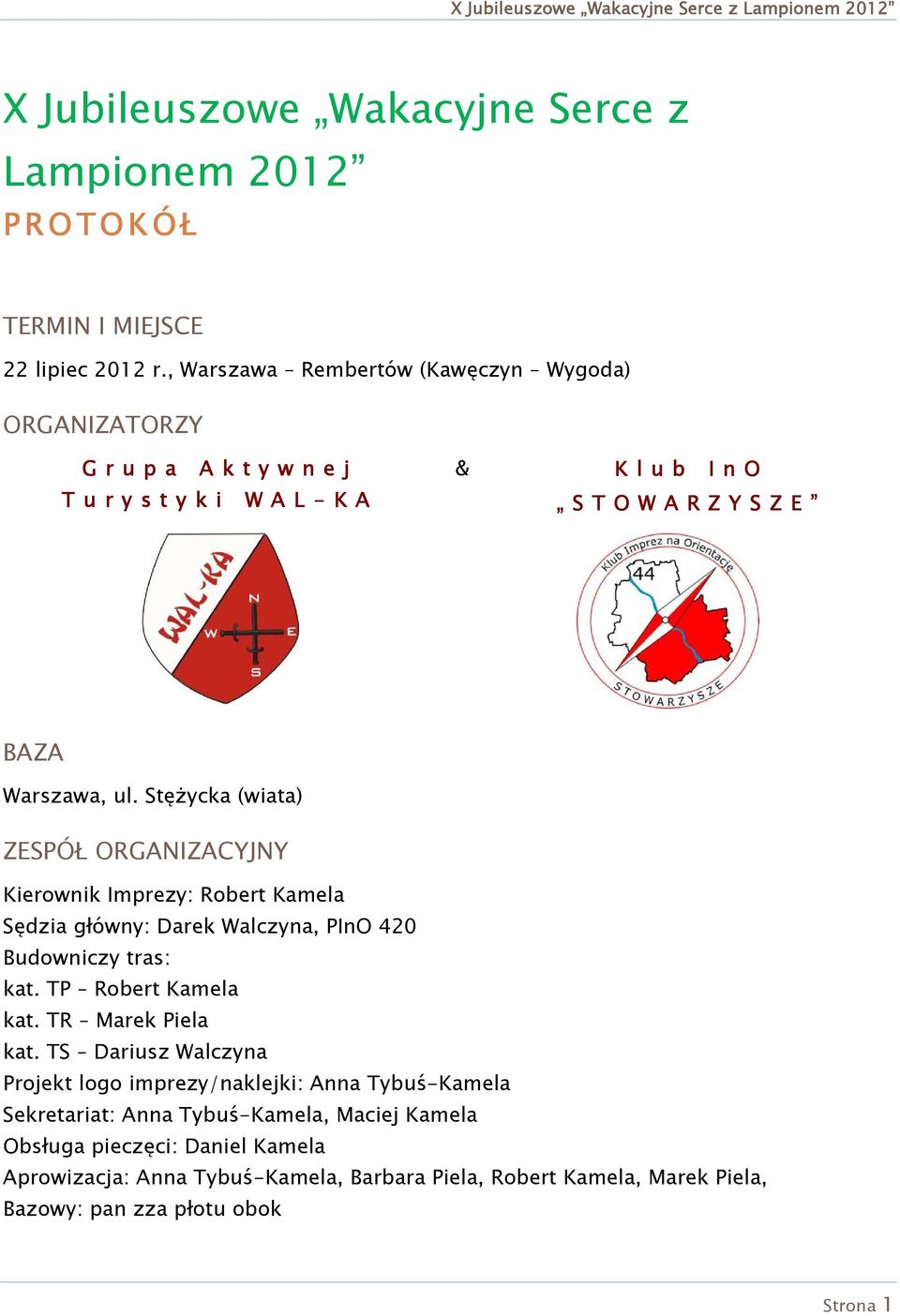 StęŜycka (wiata) ZESPÓŁ ORGANIZACYJNY Kierownik Imprezy: Robert Kamela Sędzia główny: Darek Walczyna, PInO 420 Budowniczy tras: kat. TP Robert Kamela kat.