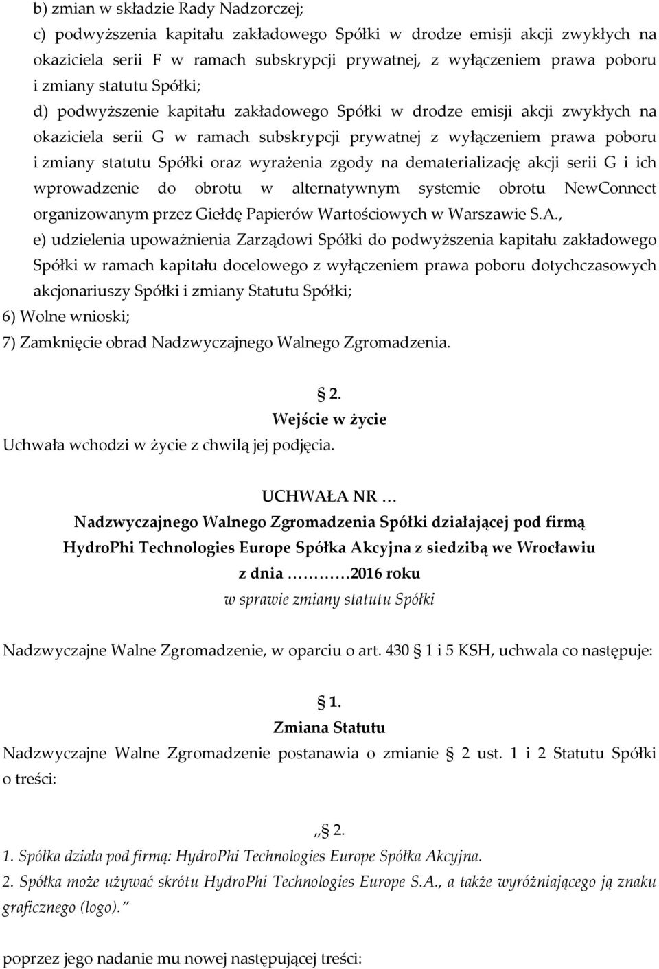 Spółki oraz wyrażenia zgody na dematerializację akcji serii G i ich wprowadzenie do obrotu w alternatywnym systemie obrotu NewConnect organizowanym przez Giełdę Papierów Wartościowych w Warszawie S.A.