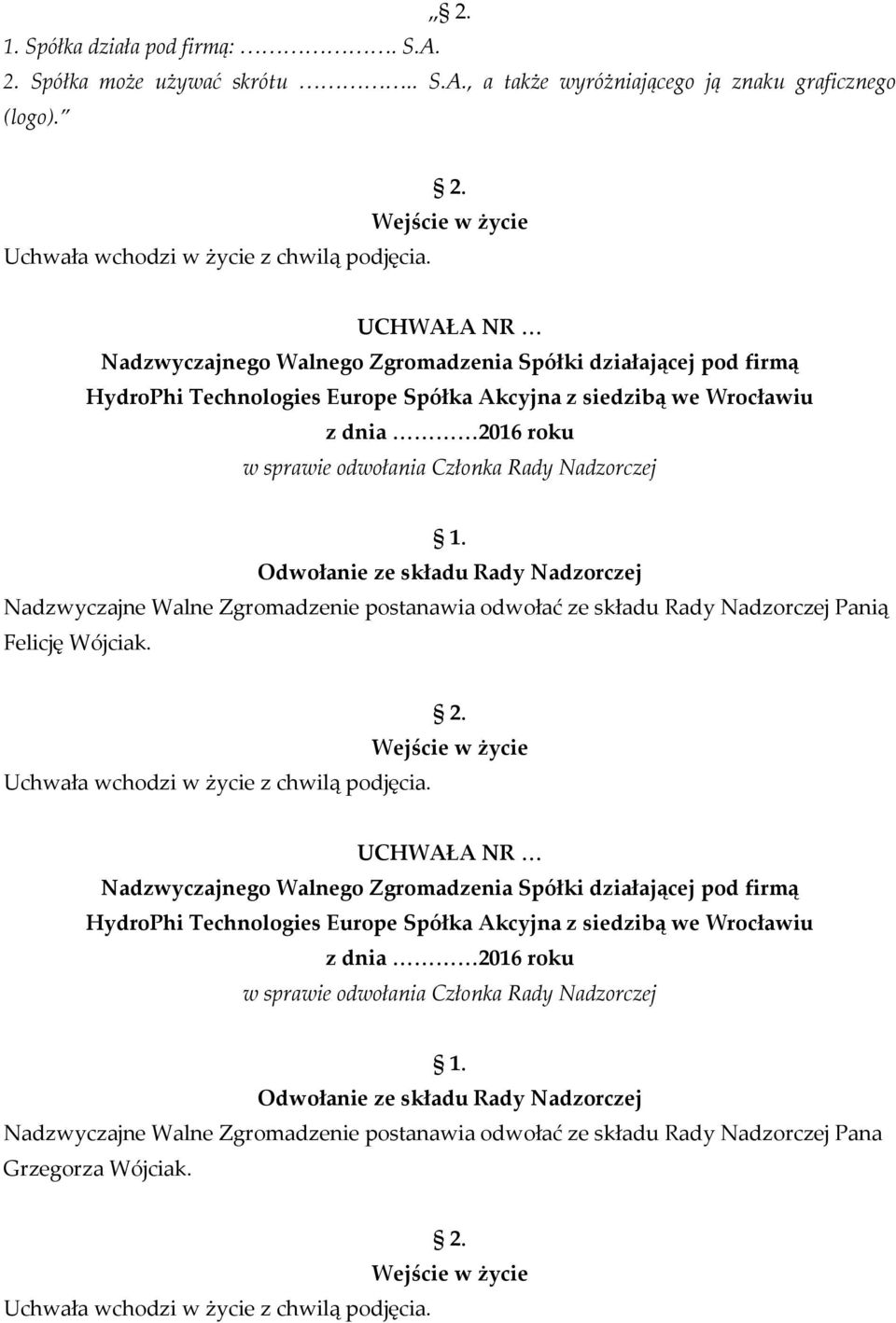 w sprawie odwołania Członka Rady Nadzorczej Odwołanie ze składu Rady Nadzorczej Nadzwyczajne Walne Zgromadzenie postanawia odwołać ze składu Rady