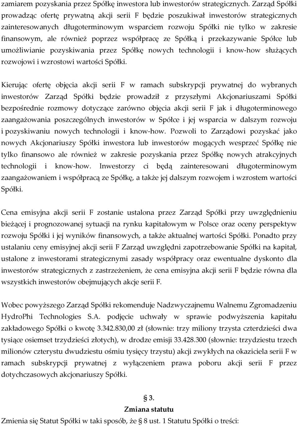 również poprzez współpracę ze Spółką i przekazywanie Spółce lub umożliwianie pozyskiwania przez Spółkę nowych technologii i know-how służących rozwojowi i wzrostowi wartości Spółki.