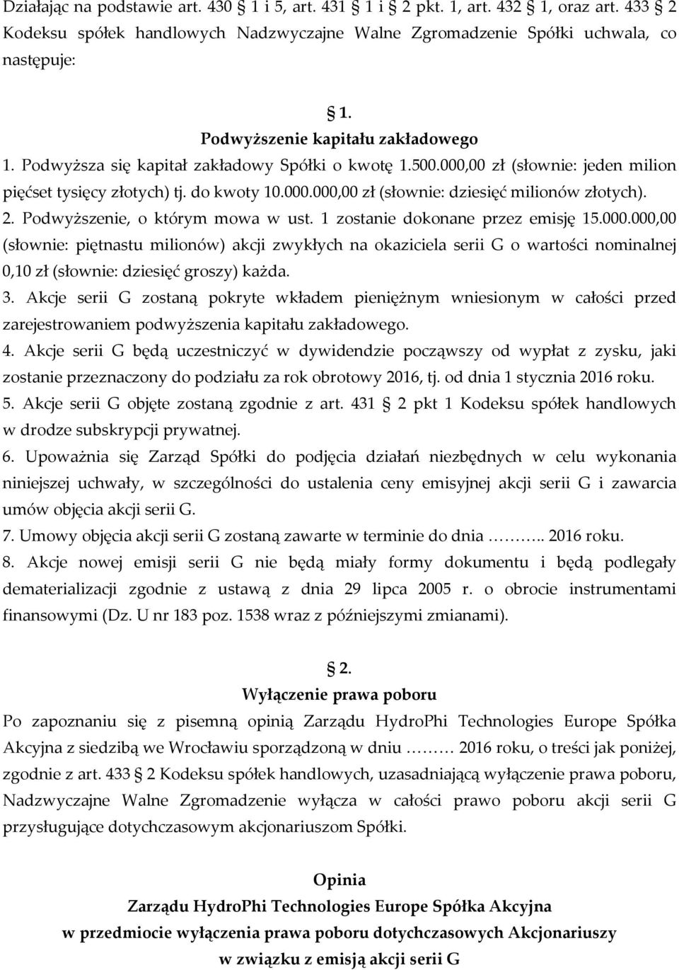 000,00 zł (słownie: jeden milion pięćset tysięcy złotych) tj. do kwoty 10.000.000,00 zł (słownie: dziesięć milionów złotych). 2. Podwyższenie, o którym mowa w ust. 1 zostanie dokonane przez emisję 15.