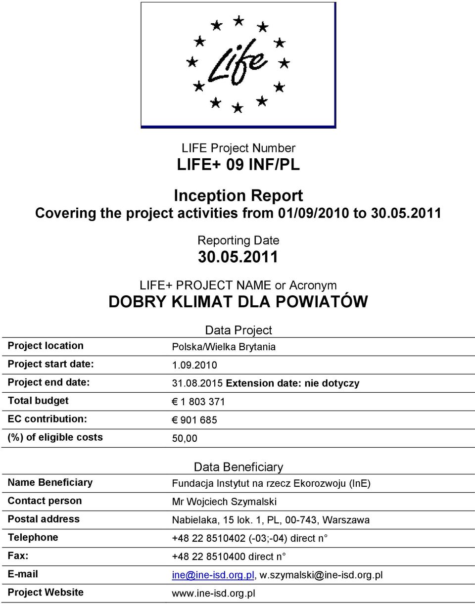 2010 Project end date: Data Project Polska/Wielka Brytania Total budget 1 803 371 EC contribution: 901 685 (%) of eligible costs 50,00 31.08.