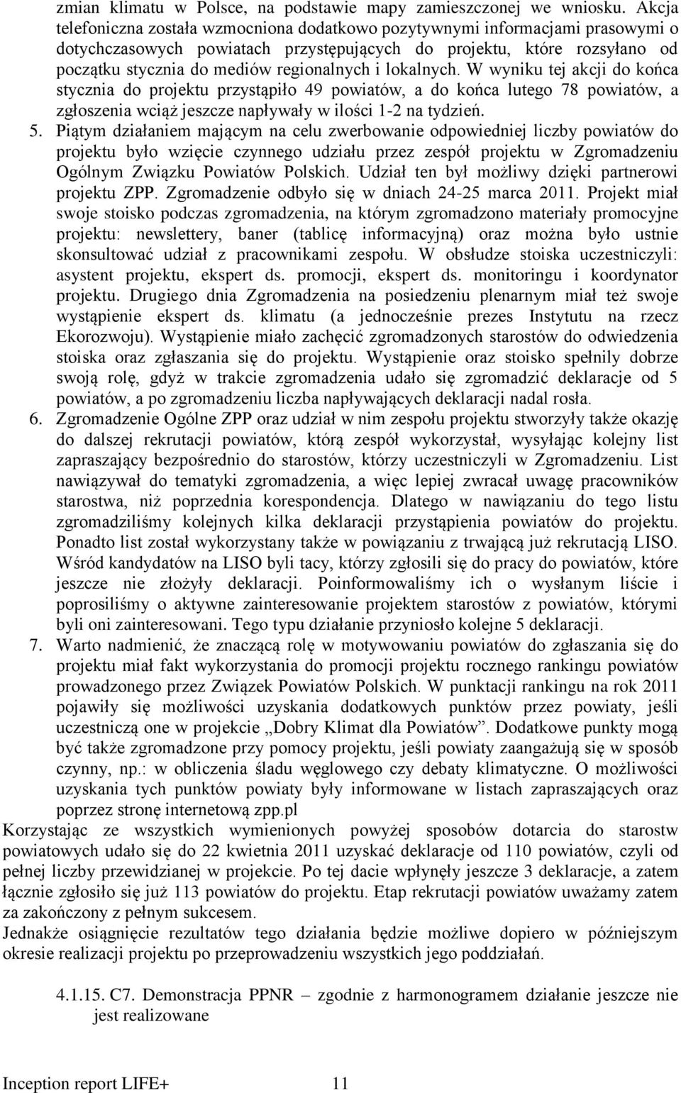 i lokalnych. W wyniku tej akcji do końca stycznia do projektu przystąpiło 49 powiatów, a do końca lutego 78 powiatów, a zgłoszenia wciąż jeszcze napływały w ilości 1-2 na tydzień. 5.