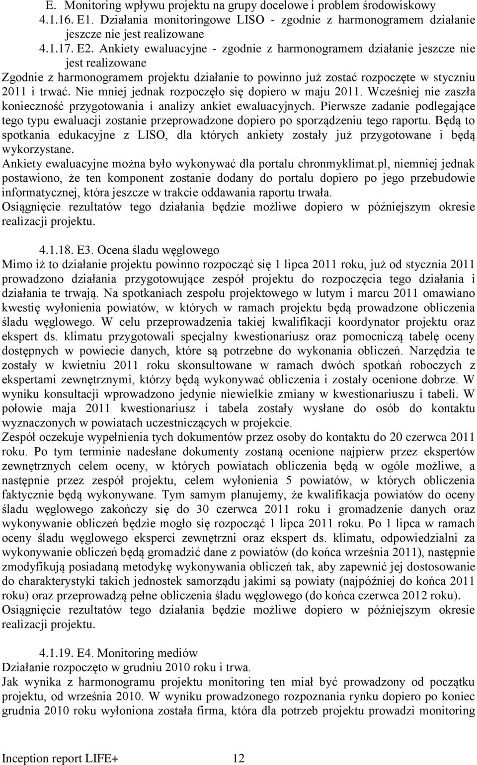 Nie mniej jednak rozpoczęło się dopiero w maju 2011. Wcześniej nie zaszła konieczność przygotowania i analizy ankiet ewaluacyjnych.